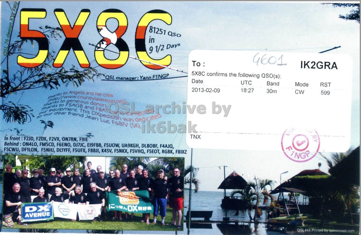 Right QSL card, of 5X8C to IK2GRA, February 9, 2013, CW mode. The QSL image contains the following objects: Person. And contains this text: 5X8C QSL design F91E 76 XYK QSL Yann A Days QSO 4601 IK2GRA 5X8C confirms the following QSO(s): manager: F1NGP Date UTC Band RST Mode 2013-02-09 18:27 30m CW 599 and to her crew to generous donors F5AGB Thanks to and This rchive equipment by dear friend DXpedition our our Jean to was Luc dedicated F6BIV (SK) ik6bak VER TNX In front : F2JD, F2DX, F2VX, ON7RN, F9IE Behind: ON4LO, FM5CD, F6ENO, DJ7JC, EI9FBB, F5UOW, UA9KGH, DL8OBF, F4AJQ, FINGA F5CWU, DF1LON, F5NHJ, DL1YFF, F5UFX, F8BJI, K4SV, F5NKX, F5VHQ, F5EOT, RG8K, F8IXZ DX 5X8C QSL design 76 QSL Yann Days QSO 4601 IK2GRA 5X8C confirms the following QSO(s): manager: F1NGP Date UTC Band RST Mode 2013-02-09 18:27 30m CW 599 and to her crew to generous donors F5AGB Thanks to and This rchive equipment by dear friend DXpedition our our Jean to was Luc dedicated F6BIV (SK) ik6bak VER TNX In front : F2JD, F2DX, F2VX, ON7RN, F9IE Behind: ON4LO, FM5CD, F6ENO, DJ7JC, F5UOW, UA9KGH, DL8OBF, F4AJQ, FINGA F5CWU, DF1LON, F5NHJ, DL1YFF, F5UFX, F8BJI, K4SV, F5NKX, F5VHQ, F5EOT, RG8K, F8IXZ DX DX.