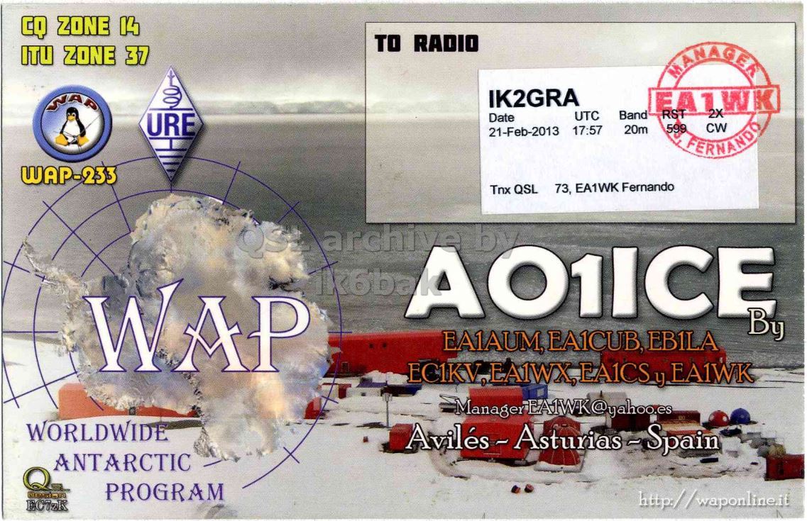 Right QSL card, of AO1ICE to IK2GRA, February 21, 2013, CW mode. The QSL image contains the following objects: Advertisement, Poster, Person, License Plate, Outdoors. And contains this text: CQ ZONE 14 TO RADIO ITU ZONE 37 MANAGER IK2GRA WAP EA1WK RST Band 2X UTC URE Date 599 CW 20m 21-Feb-2013 17:57 FERNANDO WAP-233 73, EA1WK Fernando Tnx QSL QSt archive by WAP By EA1AUM, EA1CUB, EB1LA WORLDWIDE ANTARCTIC PROGRAM http://waponline.it CQ ZONE 14 TO RADIO ITU ZONE 37 MANAGER IK2GRA WAP EA1WK RST Band 2X UTC URE Date 599 CW 20m 21-Feb-2013 17:57 FERNANDO WAP-233 73, EA1WK Fernando Tnx QSL archive by WAP By EA1AUM, EA1CUB, EB1LA EC1KV, EA1WX, EA1WK WORLDWIDE ANTARCTIC PROGRAM http://waponline.it.