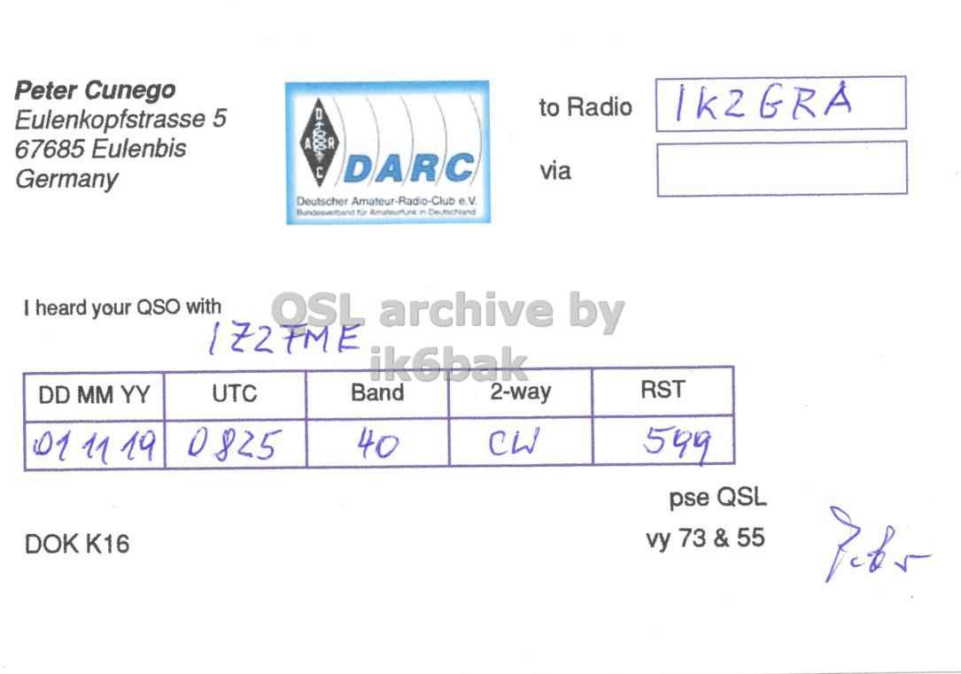 Right QSL card, of DE1PCE to IK2GRA, November 1, 2019, CW mode. The QSL image contains the following objects: Document. And contains this text: Peter Cunego to Radio Eulenkopfstrasse 5 67685 Eulenbis A DARC via Germany Deutscher Amateur-Radio-Club e.V. Bundesverband für Amateurfunk in Deutschland I heard your QSO with ik6bak RST Band UTC DD MM YY 2-way 0825 40 CW 01 11 19 599 pse QSL DOK K16 vy 73 & 55.