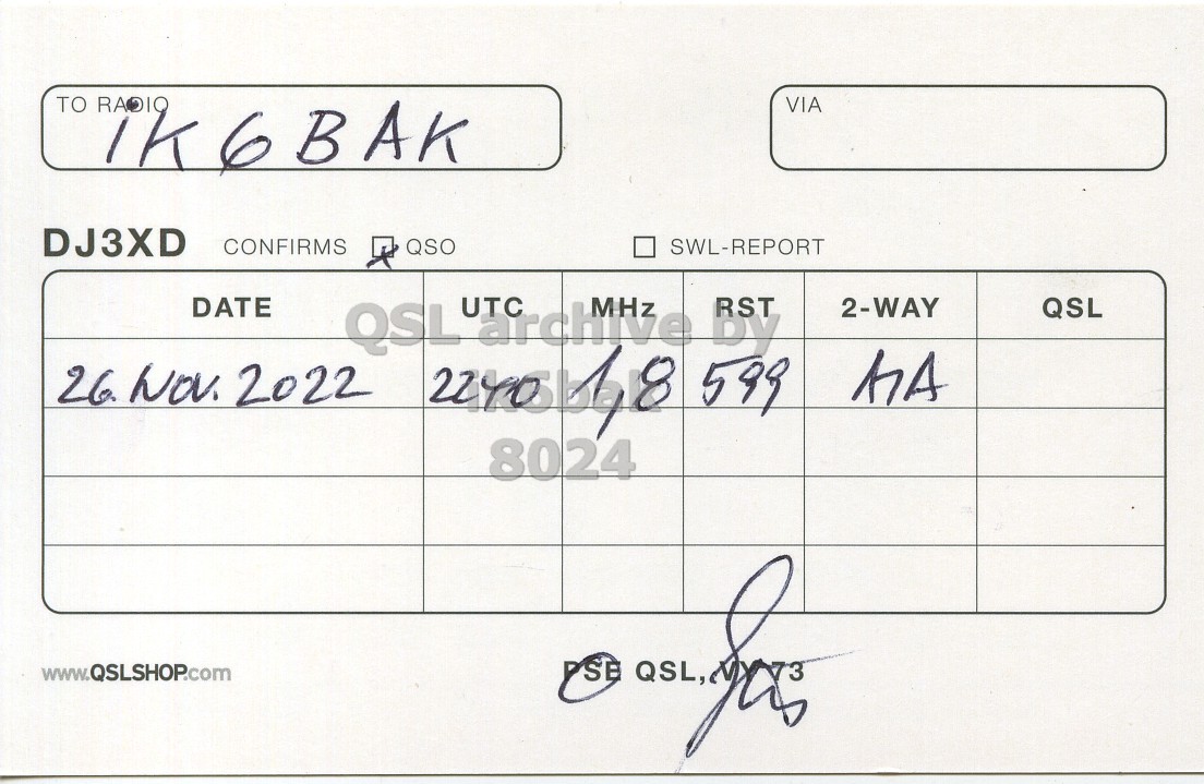 Right QSL card, of DJ3XD to IK6BAK, November 26, 2022, CW mode. The QSL image contains the following objects: Handwriting. And contains this text: TO RADIQ VIA DJ3XD CONFIRMS QSO SWL-REPORT DATE QSL UTC archive MHz by RST 2-WAY QSL 26 Nov. 2022 599 8024 QSL, www.QSLSHOP.com.