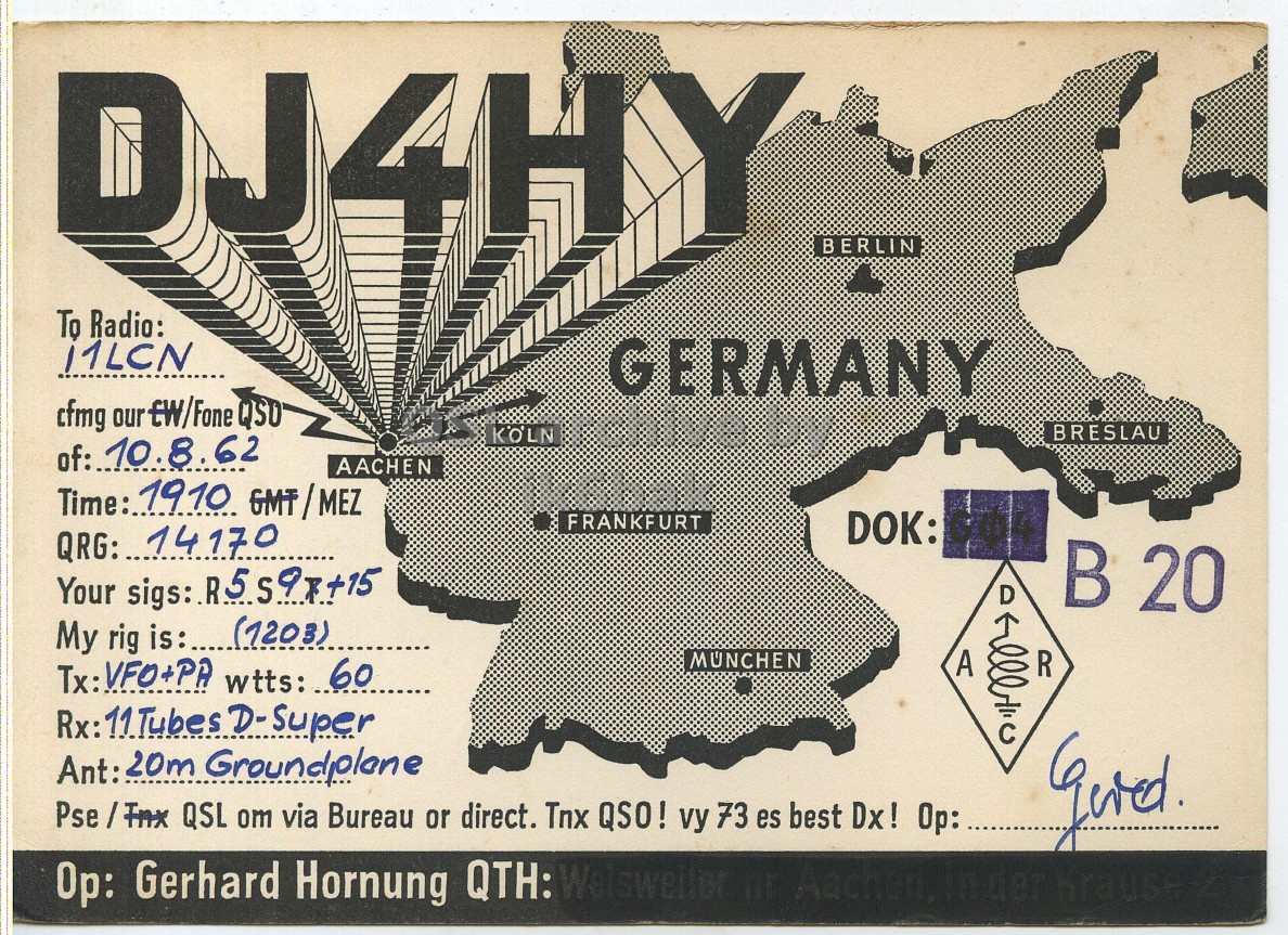 Front QSL card, of DJ4HY to I1LCN, August 10, 1962, PH mode. The QSL image contains the following objects: Advertisement, Poster. And contains this text: DJ4HY: BERLIN To Radio: 11LCN GERMANY cfmg our CW/Fone QSO BRESLAU of:.: 10.8.62 AACHEN Time:.. 1910 GMT/MEZ FRANKFURT DOK: QRG: 14170 D B 20 My rig is:.. (1203) MÚNCHEN A R Tx: VFO+PA wtts: 60 Rx: 11Tubes D-Super Ant: 20m Groundplane Pse / Fnx QSL от via Bureau or direct. Tnx QSO! vy 73 es best Dx! Op: DJ4HY: BERLIN To Radio: 11LCN GERMANY cfmg our QSO BRESLAU of:.: 10.8.62 AACHEN 1910 GMT/MEZ FRANKFURT DOK: QRG: 14170 D 20 Your sigs: My rig is:.. (1203) MÚNCHEN A R VFO+PA wtts: 60 Rx: 11Tubes D-Super Ant: 20m QSL от via Bureau or direct. Tnx QSO! vy 73 es best Dx! Op: Gerhard Hornung QTH: Aachen, der Krause.