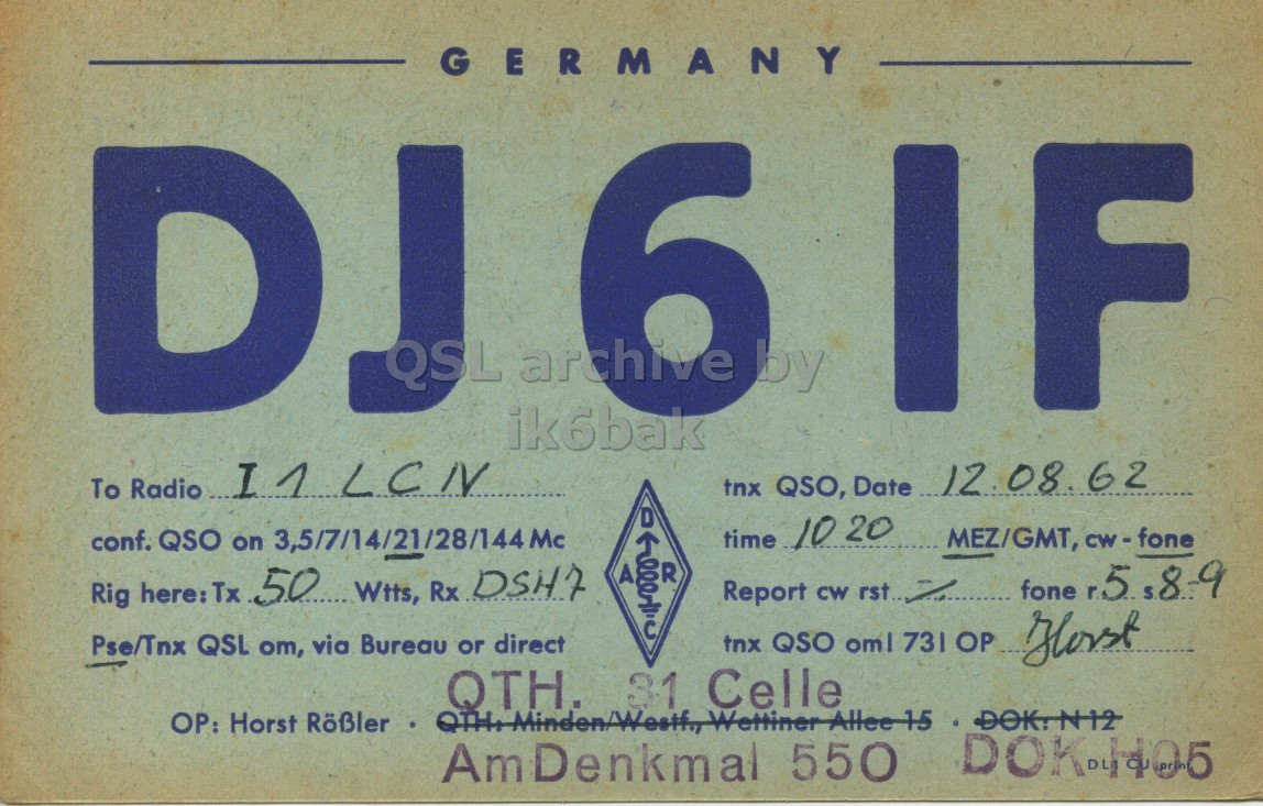 Front QSL card, of DJ6IF to I1LCN, August 12, 1962, PH mode. The QSL image contains the following objects: Advertisement, Poster. And contains this text: GERMANY 6 TSO ik6bak by F D To Radio I1LCN tnx QSO, Date 12.08. 62 D time 10 20 conf. QSO on 3,5/7/14/21/28/144Mc MEZ/GMT, cw-fone R A Rig here: Tx 50 Wtts, Rx DSH7 Report CW rst.. Pse/Tnx QSL om, via Bureau or direct tnx QSO oml 731 ОР Florst QTH. 31 Celle OP: Horst Rößler Am Denkmal 550 DOK. 1405 GERMANY 6 TSO ik6bak by F D To Radio I1LCN tnx QSO, Date 62 D time 10 20 conf. QSO on MEZ/GMT, R A fone 9 Rig here: Tx 50 Wtts, Rx DSH7 Report CW rst.. Pse/Tnx QSL om, via Bureau or direct tnx QSO oml 731 QTH. 31 Celle Horst Rößler DOK:N12 Am Denkmal 550 DOK..