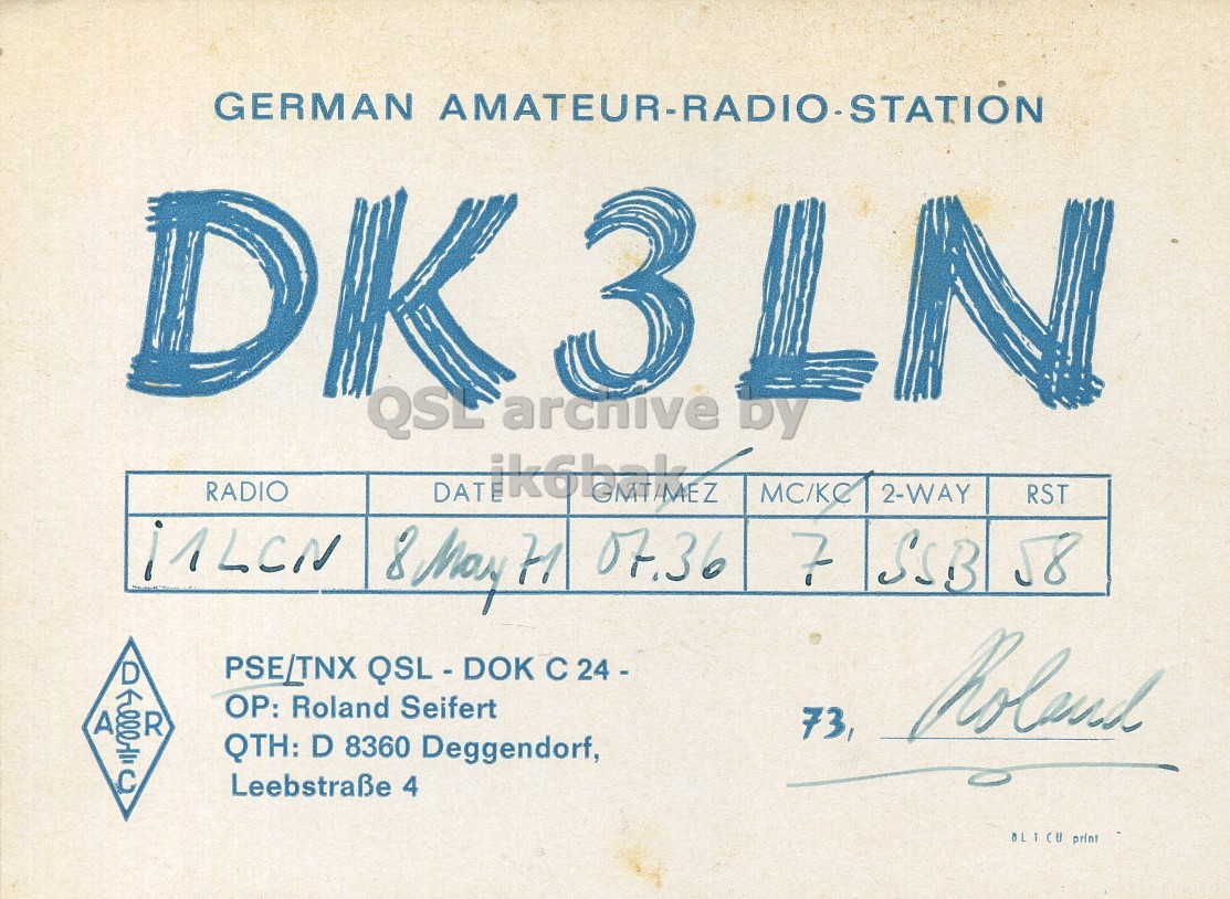 Front QSL card, of DK3LN to I1LCN, May 8, 1971, SSB mode. The QSL image contains the following objects: Handwriting. And contains this text: GERMAN AMATEUR-RADIO-STATION DK 3 QSL archive by RADIO DATE MC/KC 2-WAY RST 8 May H 07.36 7 SSB 58 ОР: Roland Seifert A R QTH: D 8360 Deggendorf, Leebstraße 4 OL 1 CU print GERMAN AMATEUR-RADIO-STATION DK 3 N QSL archive by RADIO DATE MC/KC 2-WAY RST 8 May H 07.36 7 SSB 58 PSE/TNX 24 - Roland Seifert A R 73, QTH: D 8360 Deggendorf, Leebstraße 4 OL 1 CU print.