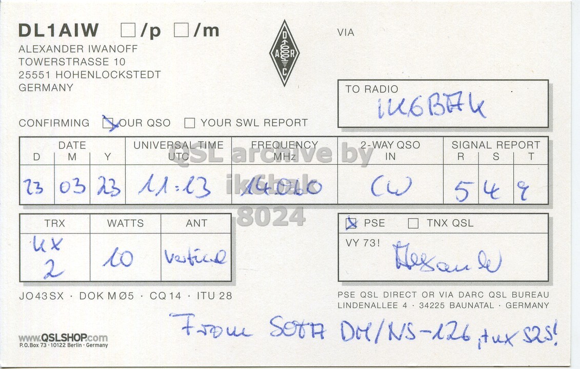 Right QSL card, of DL1AIW to IK6BAK, March 23, 2013, CW mode. The QSL image contains the following objects: Document. And contains this text: DL1AIW /p /m VIA I ALEXANDER IWANOFF A R TOWERSTRASSE 10 25551 HOHENLOCKSTEDT GERMANY TO RADIO CONFIRMING OUR QSO YOUR SWL REPORT DATE D Y archive FREQUENCY QSO SIGNAL REPORT R S T M 23 03 23 11:13 ikGlowo 5 4 9 8024 TRX WATTS ANT PSE TNX QSL ux VY 73! to 2 JO43SX DOK MO5 CQ14 ITU 28 PSE QSL DIRECT OR VIA DARC QSL BUREAU LINDENALLEE 4 34225 BAUNATAL GERMANY www.QSLSHOP.com P.O.Box 73.10122 Berlin - Germany.