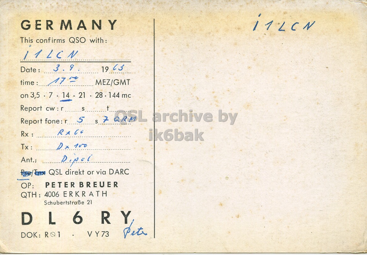 Right QSL card, of DL6RY to I1LCN, September 3, 1963, PH mode. The QSL image contains the following objects: Envelope, Mail, Postcard. And contains this text: GERMANY This confirms QSO with: 3 9 Date: time: 17 MEZ/GMT on 3,5 7 14 21 28.144 mc Report CW : r t Report fone : r.. 5 S S 7 QSL archive by Rx : ik6bak Tx : Dx 100 Ant.; Pose/T QSL direkt or via DARC PETER BREUER QTH: 4006 ERKRATH Schubertstraße 21 6 R Y DOK: RQ1 VY73 GERMANY This confirms QSO with: 3 9 Date: 19 17 MEZ/GMT on 3,5 7 14 21 28.144 mc Report CW : r t Report 5 S S 7 archive by Rx : ik6bak Tx : Dx Ant.; Pose/T QSL direkt or via DARC PETER BREUER QTH: 4006 ERKRATH Schubertstraße 21 6 R Y DOK: RQ1 VY73.