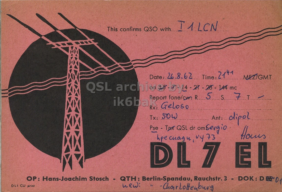 Front QSL card, of DL7EL to I1LCN, August 26, 1962, PH mode. The QSL image contains the following objects: Utility Pole, Advertisement. And contains this text: This confirms QSO with I1LCN Date: 26.8.62 Time: 2141 MEZ/GMT Report fone/cw R... 5 S 7 ik6bak Rx: Geloso Tx: 50W Ant: dipol Pse - Tax QSL dr omSergio DL7 EL DL1 CU print new: This confirms QSO with I1LCN Time: 2141 MEZ/GMT QSL Report R... 5 S 7 ik6bak Rx: Geloso Tx: 50W Ant: dipol QSL dr omSergio hpe DL7 EL Hans-Joachim Stosch - QTH: Berlin-Spandau, Rauchstr. DOK: DL1 CU print new:.