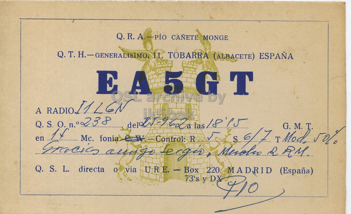 Front QSL card, of EA5GT to I1LCN, September 25, 1962, PH mode. And contains this text: Q.R. A.-PIO CAÑETE MONGE EA5GT OSL archive by Q. G. M. Mc. R Q. S. L. directa o vía URE. - Box 220 MADRID (España) 73's y DX Q.R. CAÑETE MONGE 11. TOBARRA (ALBACETE) ESPAÑA EA5GT OSL archive by A las Q. G. M. Mc. R T. en T RM. Q. S. L. directa vía 220 MADRID (España) 73's y DX.