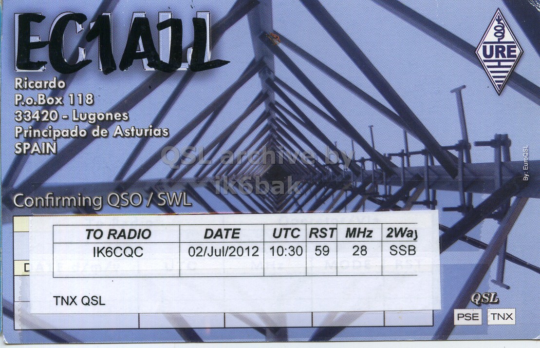Right QSL card, of EC1AJL to IK6CQC, July 2, 2012, SSB mode. And contains this text: URE Ricardo P.o.Box 118 Principado de Asturias SPAIN ik6bak By: EuroQSL Confirming QSO/SWL UTC RST MHz TO RADIO DATE 2Way 28 SSB 02/Jul/2012 10:30 59 IK6CQC QSL TNX QSL PSE TNX URE Ricardo P.o.Box 118 Principado de Asturias SPAIN ik6bak By: EuroQSL Confirming QSO/SWL UTC RST MHz TO RADIO DATE 2Way 28 SSB 02/Jul/2012 10:30 59 IK6CQC QSL TNX QSL PSE TNX.