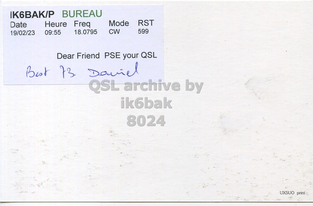 Right QSL card, of F1ICS to IK6BAK/P, February 19, 2023, CW mode. And contains this text: IK6BAK/P BUREAU RST Date Heure Freq Mode 599 CW 18.0795 09:55 19/02/23 Dear Friend PSE your QSL Best 73 Daviel ik6bak 8024 UX5UO print.