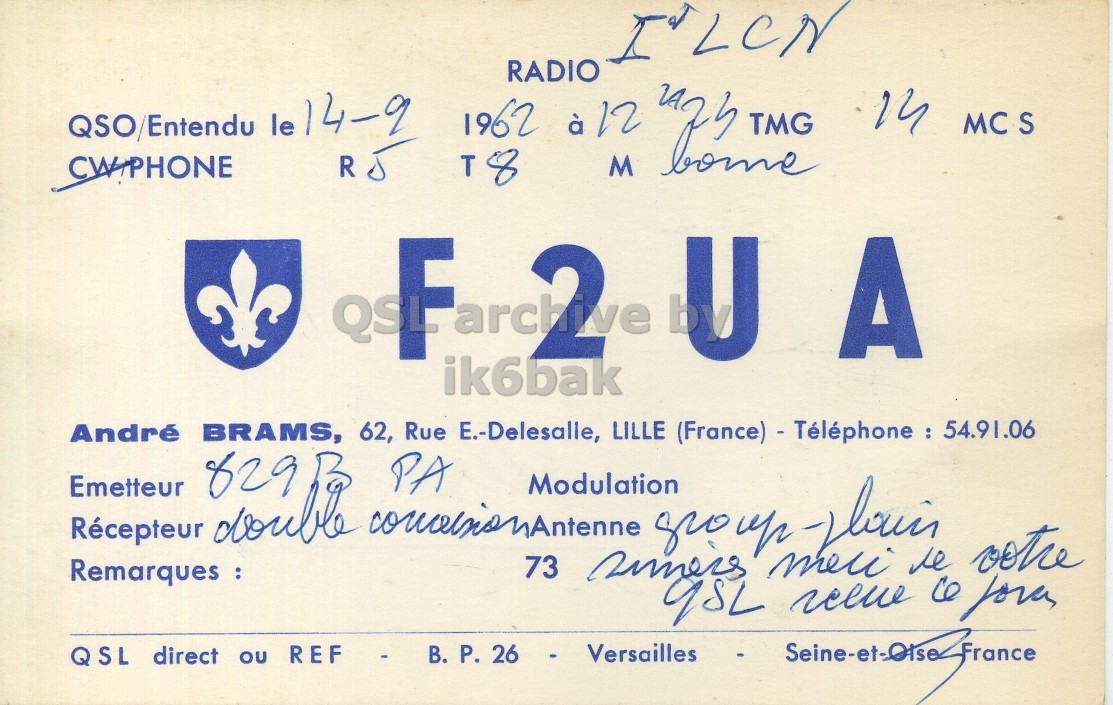 Front QSL card, of F2UA to I1LCN, September 14, 1962, PH mode. And contains this text: I'LCN RADIO 1962 à 12 QSO/Entendu TMG MCS le M CWIPHONE T8 Rue LILLE André Emetteur Remarques : Récepteur BRAMS, 829B double 62, concessionAntenne PA E.-Delesalle, 73 Modulation simes group mei plain le other - 26 Versailles QSL REF P. direct - I'LCN RADIO 14-9 1962 à 12 QSO/Entendu TMG MCS le M CWIPHONE T8 ik6bak U A Rue LILLE André Emetteur Remarques : Récepteur BRAMS, 829B double 62, PA E.-Delesalle, 73 Modulation group le - 26 Versailles QSL REF P. direct -.