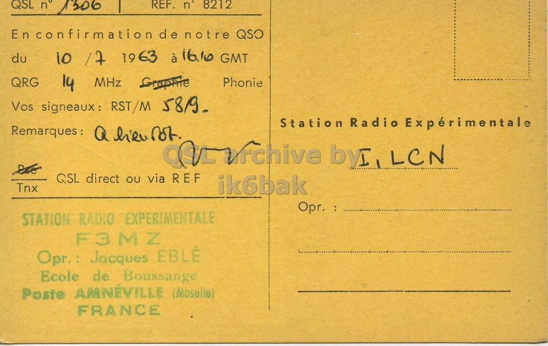 Right QSL card, of F3MZ to I1LCN, July 10, 1963, PH mode. The QSL image contains the following objects: Book, Envelope, Mail, Postcard. And contains this text: QSL n° 1506 REF. n' 8212 Enconfirmation de notre QSO du 10 17 1963 à 16.10 GMT QRG 14 MHz Graphic Phonie Vos signeaux : RST/M 58/9_ Station Radio Expérimentale QSL direct ou via REF Tnx ik6bak Opr. : STATION RADIO EXPERIMENTALE F3MZ Opr.: Jacques EBLÉ Ecole de Boussange Poste AMNÉVILLE (Moselle) FRANCE QSL n° REF. n' 8212 Enconfirmation de notre QSO du 10 1963 à GMT QRG 14 MHz Phonie Vos signeaux : RST/M Station Radio Expérimentale LCN QSL direct via REF Tnx ik6bak Opr. : STATION RADIO EXPERIMENTALE F3MZ Opr.: Jacques EBLÉ Ecole de Boussange Poste AMNÉVILLE (Moselle) FRANCE.