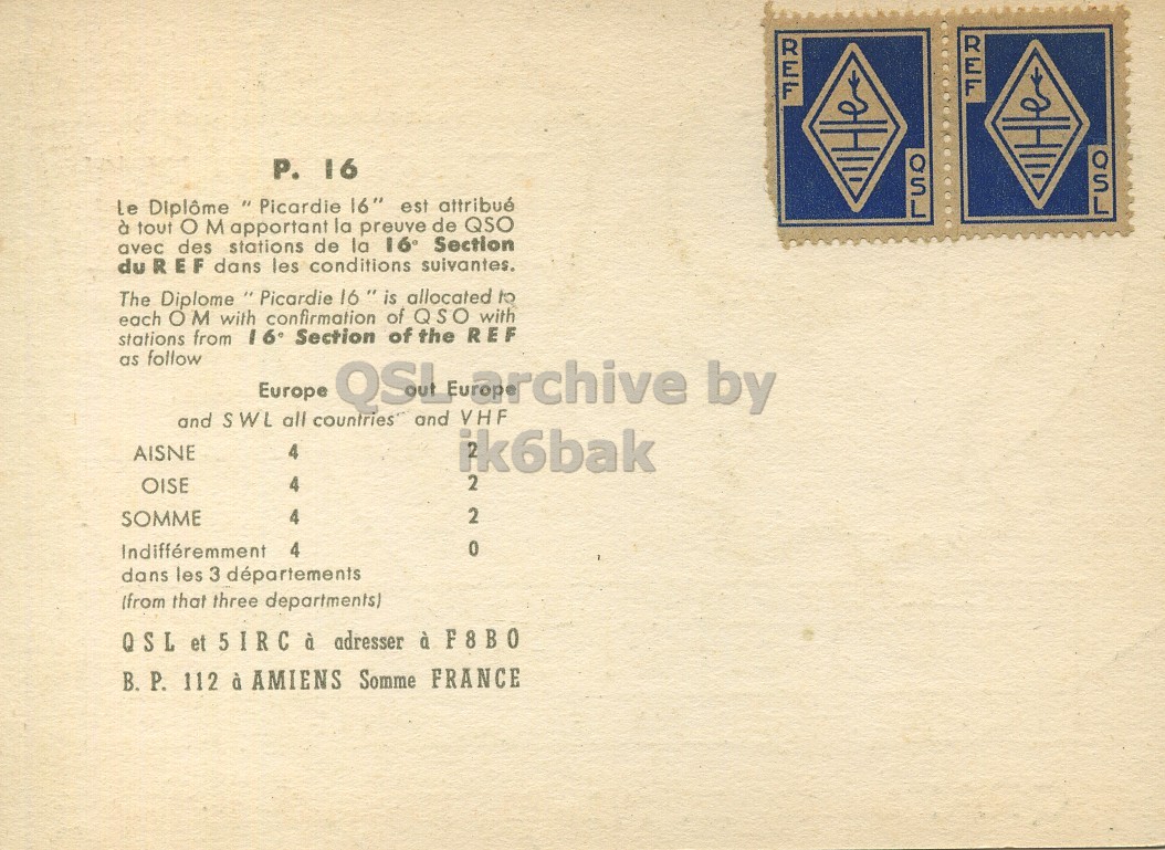 Right QSL card, of F3NM to I1LCN, October 15, 1962, PH mode. The QSL image contains the following objects: Envelope, Mail, Book. And contains this text: P. 16 QSL QSL le Diplôme " Picardie 16" est attribué à tout O M apportant la preuve de QSO avec des stations de la 16 Section du R E F dans les conditions suivantes, The Diplome " Picardie 16 " is allocated to each O M with confirmation of QSO with stations from 16 Section of the REF as follow and S WL all countries and VHF AISNE 4 ik6bak 2 OISE 4 4 2 SOMME Indifféremment 4 dans les 3 départements (from that three departments) QSL et 5IRC à adresser à F8B0 P. 16 QSL QSL le Diplôme 16" est attribué à tout M apportant la preuve de QSO avec des stations de la Section du R E F dans les conditions suivantes, The Diplome 16 allocated to each M with confirmation of QSO with stations from 16 Section of the REF as follow Europe QSL by and S WL all and VHF AISNE 4 ik6bak 2 OISE 4 4 2 SOMME Indifféremment 4 dans les 3 départements (from that three departments) QSL et à adresser à F8B0.