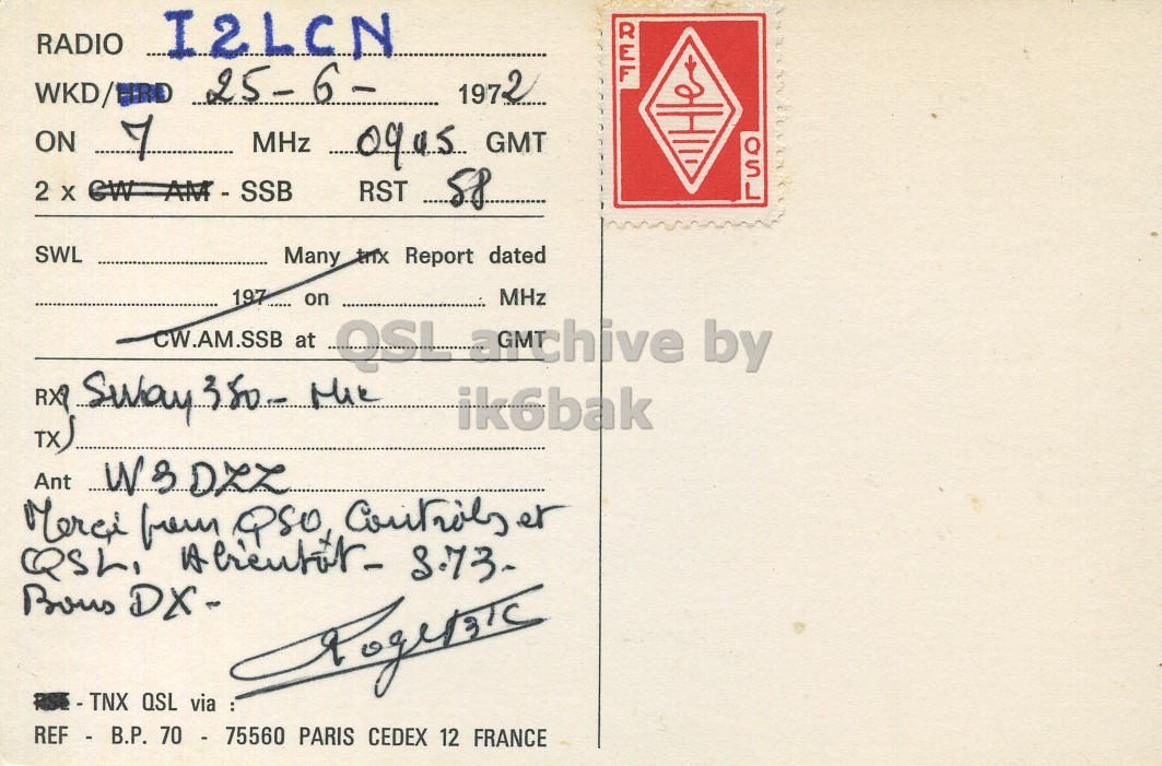 Right QSL card, of F3TC to I2LCN, June 25, 1972, SSB mode. The QSL image contains the following objects: Envelope, Mail, Postcard. And contains this text: RADIO I2LCN WKD/HRD 25-6- 1972 ON 7 MHz 0945 GMT QSL RST 58 SWL Many trix Report dated 197 on MHz CW.AM.SSB at QSL anchive by ik6bak TX) RISE - TNX QSL via REF - B.P. 70 - 75560 PARIS CEDEX 12 FRANCE RADIO I2LCN WKD/HRD 25-6- 1972 ON 7 MHz GMT QSL 2 RST 58 SWL Many Report dated 197 on MHz CW.AM.SSB at QSL by RX Sway 380- ik6bak TX) Ant Merci from et DX- QSL via : REF - B.P. 70 - 75560 PARIS CEDEX 12 FRANCE.