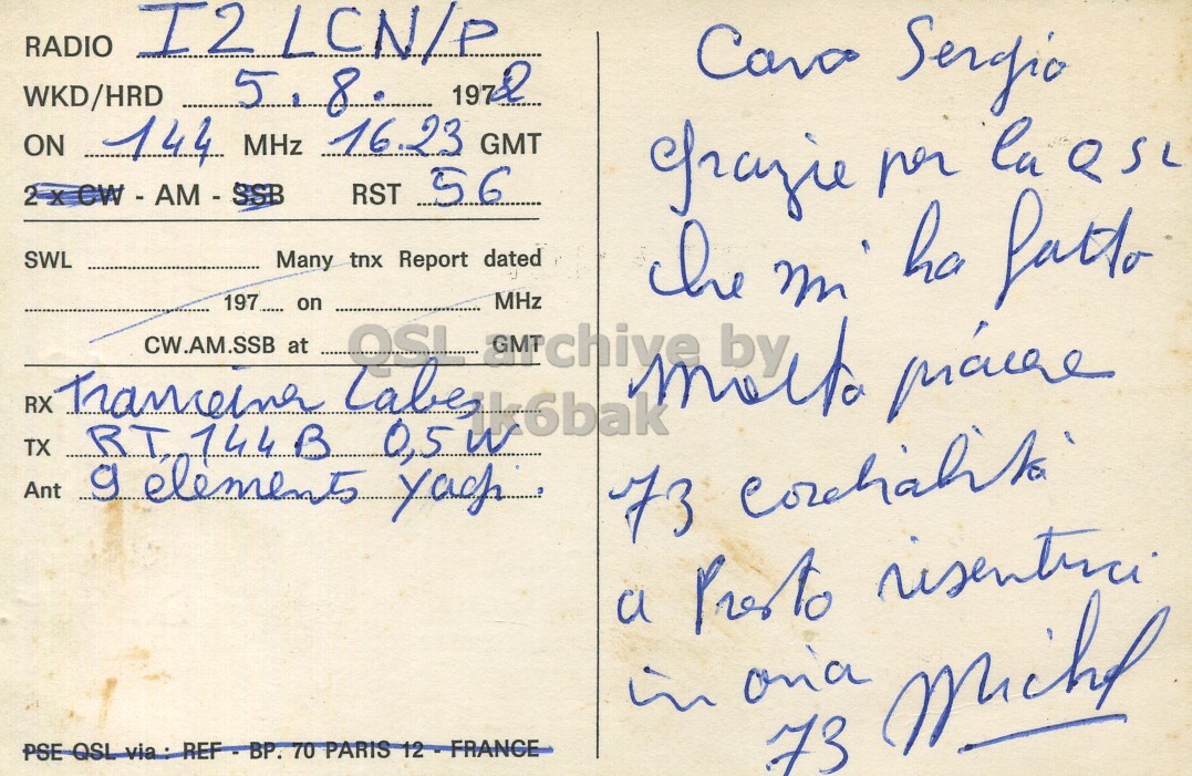 Right QSL card, of F6BNS to I2LCN/P, August 5, 1972, AM mode. The QSL image contains the following objects: Envelope, Mail, Postcard. And contains this text: RADIO WKD/HRD ON 144 MHz 16.23 GMT RST 56 SWL Many tnx Report dated 197..... on MHz he m ha fatto CW.AM.SSB at RX TX Ant PSE QSL via : REF - BP. 70 PARIS 12 FRANCE RADIO WKD/HRD Sergio 8 ON 144 MHz 16.23 GMT RST 56 2 per la QSL SWL Many tnx Report dated 197..... on MHz m ha fatto CW.AM.SSB at RX 1k6bak TX RT, 144B Ant elements 73 a PSE REF - BP. 70 PARIS 12 FRANCE in 73.