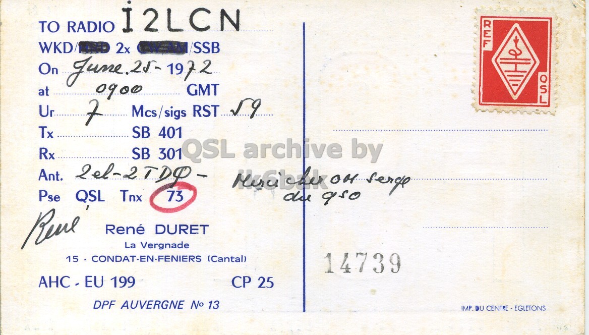 Right QSL card, of F9TE to I2LCN, June 25, 1972, SSB mode. The QSL image contains the following objects: Envelope, Mail, Postcard. And contains this text: TO RADIO I2LCN WKD/ 2x He GMT at 0900 Ur 7 Mcs/sigs RST... 59 Tx SB 401 Rx SB 301 QSL archive by Ant. Pse QSL Tnx 73 René DURET La Vergnade 15 CONDAT-EN-FENIERS (Cantal) 14739 CP 25 DPF AUVERGNE No 13 TO RADIO I2LCN WKD/ 2x On 1972 He GMT at 0900 Ur 7 Mcs/sigs RST... 59 Tx SB 401 Rx SB 301 QSL archive by Ant. Pse QSL Tnx 73 René DURET La Vergnade 15 CONDAT-EN-FENIERS (Cantal) 14739 199 CP 25 DPF AUVERGNE 13 IMP. DU.