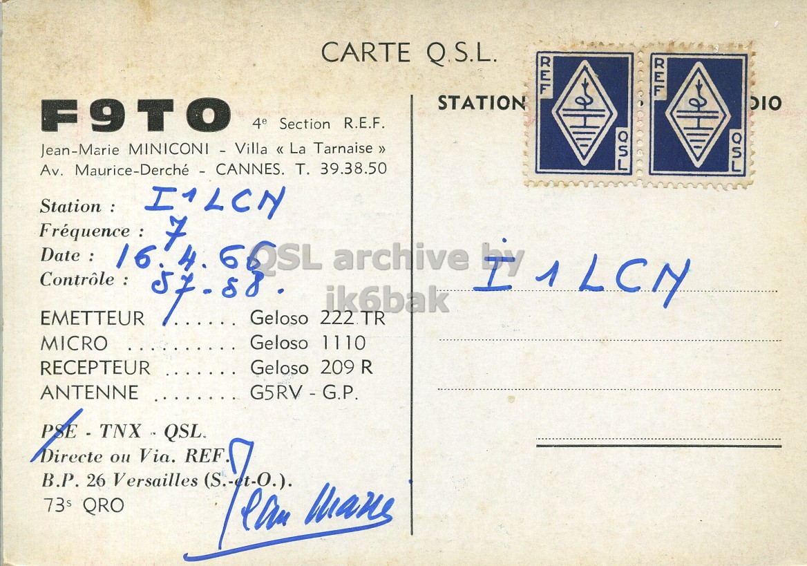 Right QSL card, of F9TO to I1LCN, April 16, 1966, PH mode. The QSL image contains the following objects: Envelope, Mail, Postcard. And contains this text: CARTE Q.S.L. STATION DIO F9TO 4e Section R.E.F. Av. Maurice-Derche - CANNES. T. 39.38.50 Station : Fréquence ik6bak EMETTEUR Geloso 222 TR Geloso 1110 MICRO RECEPTEUR Geloso 209 R ANTENNE G5RV - G.P. Directe ou Via. B.P. 26 Versailles 73s QRO CARTE Q.S.L. STATION DIO F9TO 4e Section R.E.F. Jean-Marie Tarnaise >> Av. 39.38.50 Station : Fréquence 16.4. 7 archive ik6bak EMETTEUR Geloso 222 TR Geloso 1110 MICRO RECEPTEUR Geloso 209 R ANTENNE G5RV - G.P. Directe QSL. ou Via. B.P. 26 Versailles QRO.
