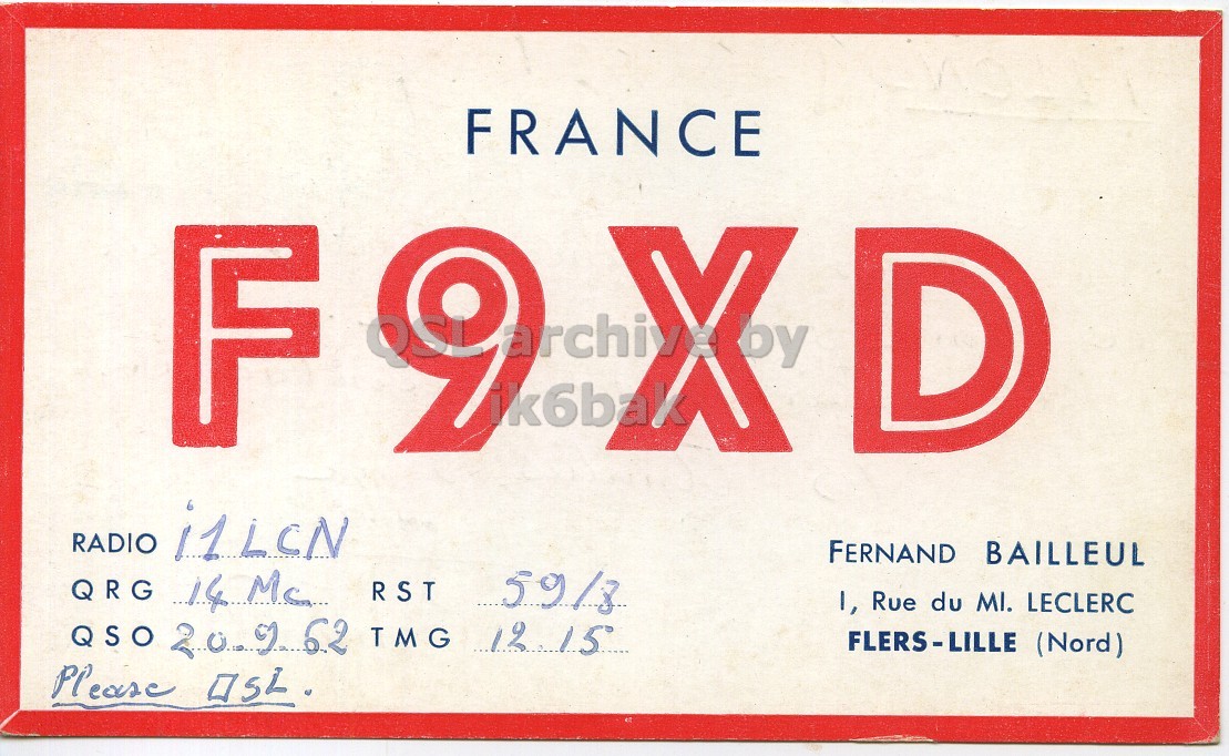 Front QSL card, of F9XD to I1LCN, September 20, 1962, PH mode. And contains this text: FRANCE F 9 D RADIO i1LCN FERNAND BAILLEUL QRG 14 Mc RST 59/8 I, Rue du MI. LECLERC QSO 20.962 TMG 12.15 FLERS-LILLE (Nord) FRANCE F 9 D RADIO i1LCN FERNAND BAILLEUL QRG RST 59/8 I, Rue du MI. LECLERC QSO TMG 12.15 FLERS-LILLE (Nord) Please.