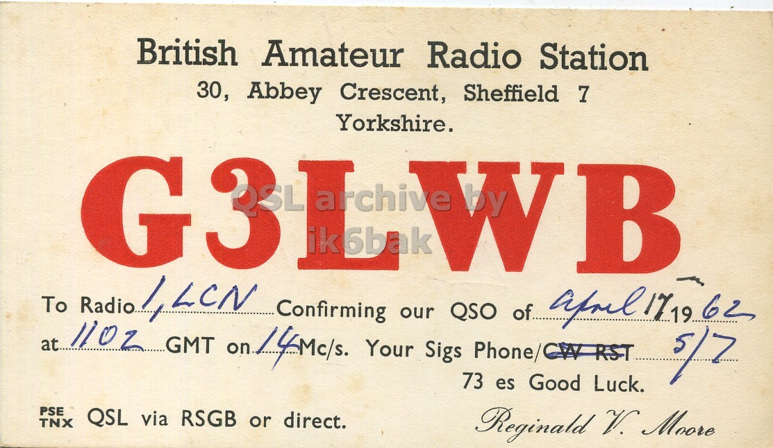 Front QSL card, of G3LWB to I1LCN, April 17, 1962, PH mode. The QSL image contains the following objects: Book. And contains this text: British Amateur Radio Station 30, Abbey Crescent, Sheffield 7 G31 Yorkshire. LWB ik6bak 1,LCN Confirming our QSO of.... april 1719 62 at... 1102 GMT on 14Mc/s. Your Sigs Phone/CW RST 5/7 73 es Good Luck. PSE QSL via RSGB or direct. TNX Reginald V. Moore British Amateur Radio Station 30, Abbey Crescent, Sheffield 7 Yorkshire. LWB ik6bak To 1,LCN Confirming our QSO of.... april 1719 62 at... 1102 GMT on Your Sigs RST 5/7 73 es Good Luck. PSE QSL via RSGB or direct. TNX Reginald V. Moore.