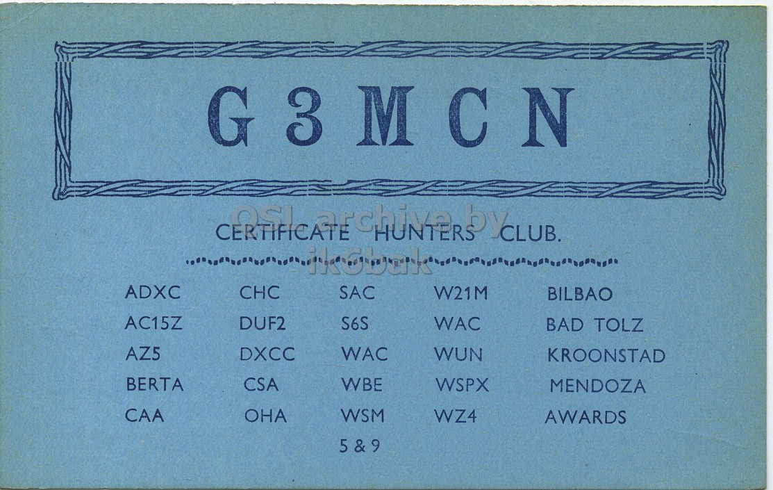 Front QSL card, of G3MCN to I1LCN, August 7, 1962, PH mode. The QSL image contains the following objects: Book, Number, Symbol. And contains this text: G 3 M C N OSI archive HUNTERS by CLUB. CERTIFICATE ADXC CHC SAC W21M BILBAO AC15Z DUF2 S6S WAC BAD TOLZ AZ5 DXCC WAC WUN KROONSTAD BERTA CSA WBE WSPX MENDOZA CAA ОНА WSM WZ4 AWARDS G 3 archive HUNTERS by CLUB. CERTIFICATE ADXC CHC SAC W21M BILBAO AC15Z DUF2 S6S WAC BAD TOLZ AZ5 DXCC WAC WUN KROONSTAD BERTA CSA WBE WSPX MENDOZA CAA ОНА WSM WZ4 AWARDS.