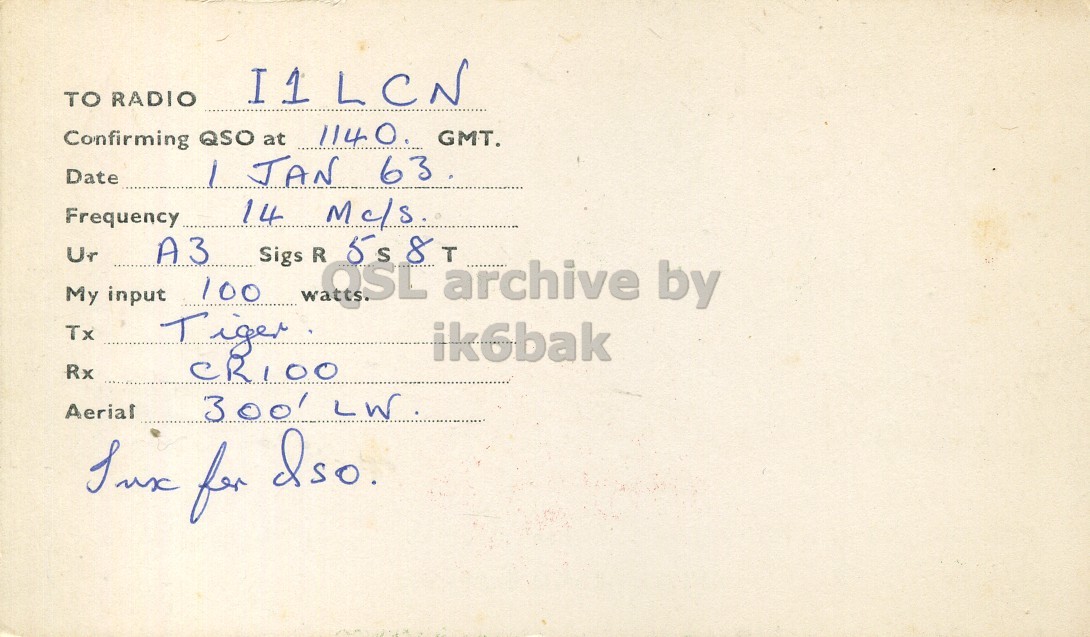 Right QSL card, of GW6GW to I1LCN, January 1, 1963, PH mode. The QSL image contains the following objects: Document, Mathematical Equation. And contains this text: TO RADIO I1LCN Confirming QSO at 1140. GMT. Date Frequency 14 Mc/s Ur A3 Sigs 5s 8T 100 My input COSL R archive by Tx Tiger ik6bak Rx CR100 Aerial 300' LW TO RADIO I1LCN Confirming QSO at 1140. GMT. Date JAN 63. Frequency 14 Mc/s Ur A3 Sigs 5s 100 My input R archive by Tx Tiger ik6bak Rx CR100 Aerial 300' LW for.