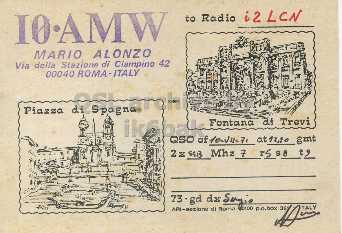 Front QSL card, of I0AMW to I2LCN, July 10, 1971, SSB mode. And contains this text: to Radio i2LCN MARIO ALONZO Via della Stazione di Ciampino 42 00040 ROMA-ITALY Piazza Fontana di Trevi QSO of 10-J11-71 at12.10 _gmt dx p.o.box 36 ITALY to Radio i2LCN MARIO ALONZO Via della Stazione di Ciampino 42 00040 ROMA-ITALY Piazza Fontana di Trevi QSO of at12.10 _gmt 2 7 ARI-sezione di Roma dx p.o.box 36 ITALY.