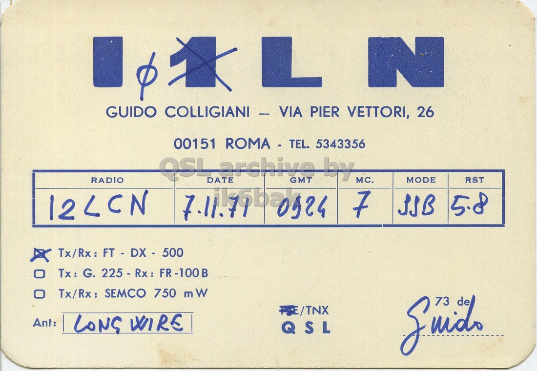 Front QSL card, of I0LN to I2LCN, November 7, 1971, SSB mode. The QSL image contains the following objects: Book, Publication. And contains this text: L N GUIDO COLLIGIANI - VIA PIER VETTORI, 26 00151 ROMA - TEL. 5343356 OSL archive by 12LCN RADIO 7.11.774.0124 GMT 7 MC. SJB 5.8 DATE MODE RST Tx/Rx: FT - DX - 500 O Tx : G. 225 - Rx: FR-100B O Tx/Rx: SEMCO 750 m W 73 de Ant: LONG WIRE Q SL L N GUIDO COLLIGIANI - VIA PIER VETTORI, 26 00151 ROMA - TEL. 5343356 archive by 12LCN RADIO GMT 7 MC. 5.8 DATE MODE RST Tx/Rx: FT - DX - 500 G. FR-100B Tx/Rx: SEMCO 750 m W 73 de Ant: LONG WIRE Q SL.