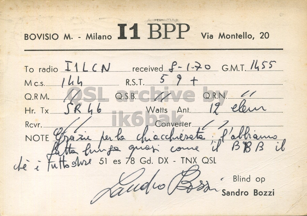 Front QSL card, of I1BPP to I1LCN, January 8, 1970, PH mode. The QSL image contains the following objects: Handwriting. And contains this text: I1 BPP BOVISIO M. - Milano Via Montello, 20 To radio I1LCN received 8-1-70 G.M.T.. 1455 14h archive R.S.T. Watts Ant. 12 Rcvr. NOTE per ik6pak he l il come 51 i Blind op Sandro Bozzi I1 BPP BOVISIO M. - Milano Via Montello, 20 To radio I1LCN G.M.T.. 1455 5 14h archive R.S.T. Watts Ant. by Hr. OSL 12 Rcvr. NOTE per he il come es Gd. DX - TNX QSL 51 i Blind Sandro Bozzi.