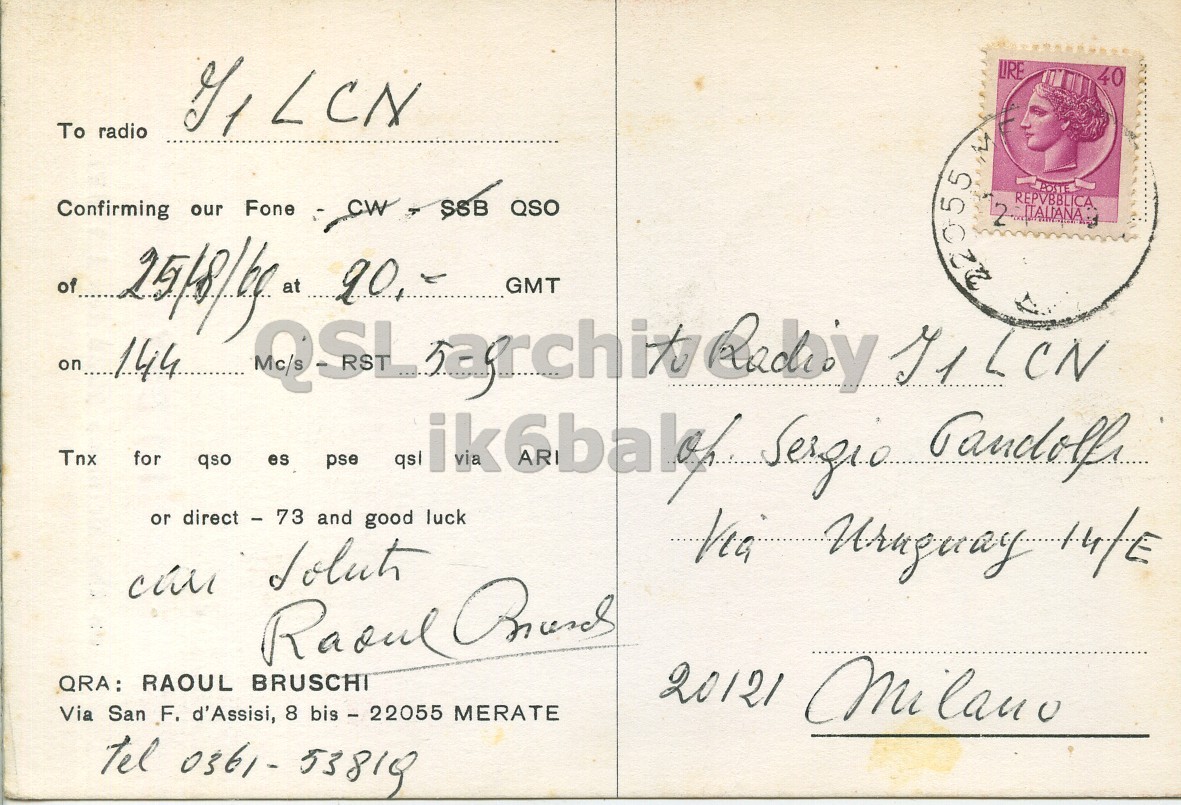 Right QSL card, of I1BSX to I1LCN, August 25, 1969, PH mode. The QSL image contains the following objects: Envelope, Mail, Person, Face, Postcard. And contains this text: LIRE 40 To radio POSTE Confirming our Fone REPVBBLICA ITALIANA GMT on 144 Tnx for qso es pse or direct - 73 and good luck QRA: RAOUL BRUSCHI 20121 Mi lano Via San F. d'Assisi, 8 bis - 22055 MERATE LIRE 40 To radio POSTE Confirming our Fone QSO 2 REPVBBLICA ITALIANA of at 90, GMT on 144 QSL LCN Tnx for qso es pse or direct - 73 and good luck Via can Raoul QRA: RAOUL BRUSCHI 20121 Mi lano Via San F. d'Assisi, 8 bis - 22055 MERATE tel 53819.
