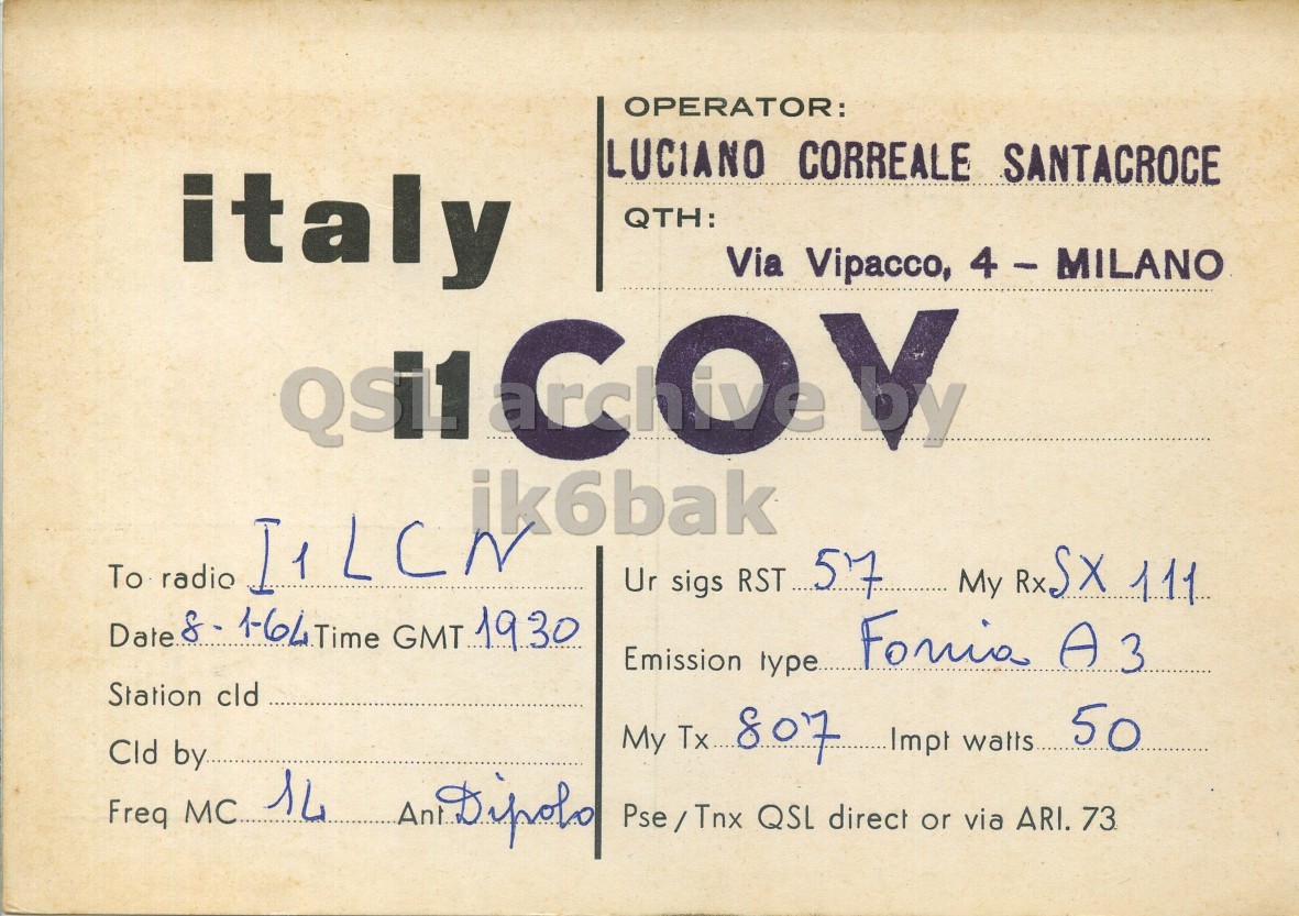Front QSL card, of I1COV to I1LCN, January 8, 1964, A3 mode. The QSL image contains the following objects: Envelope, Mail, Postcard. And contains this text: OPERATOR: LUCIANO CORREALE SANTACROCE italy QTH: Via Vipacco, 4 - MILANO ik6bak To radio Ur sigs RST 57 My RxSX 111 Emission type Station cld My Tx 807 Impt watts 50 Cld by Freq MC 14 Pse/Tnx QSL direct or via ARI. 73 OPERATOR: LUCIANO CORREALE SANTACROCE italy QTH: Via Vipacco, 4 - MILANO Qsi1 ik6bak To radio Ur sigs RST 57 My 111 Date GMT 1930 A3 Emission type Station cld My Tx 807 Impt watts 50 Cld by Freq MC Dipolo QSL direct or via ARI. 73.