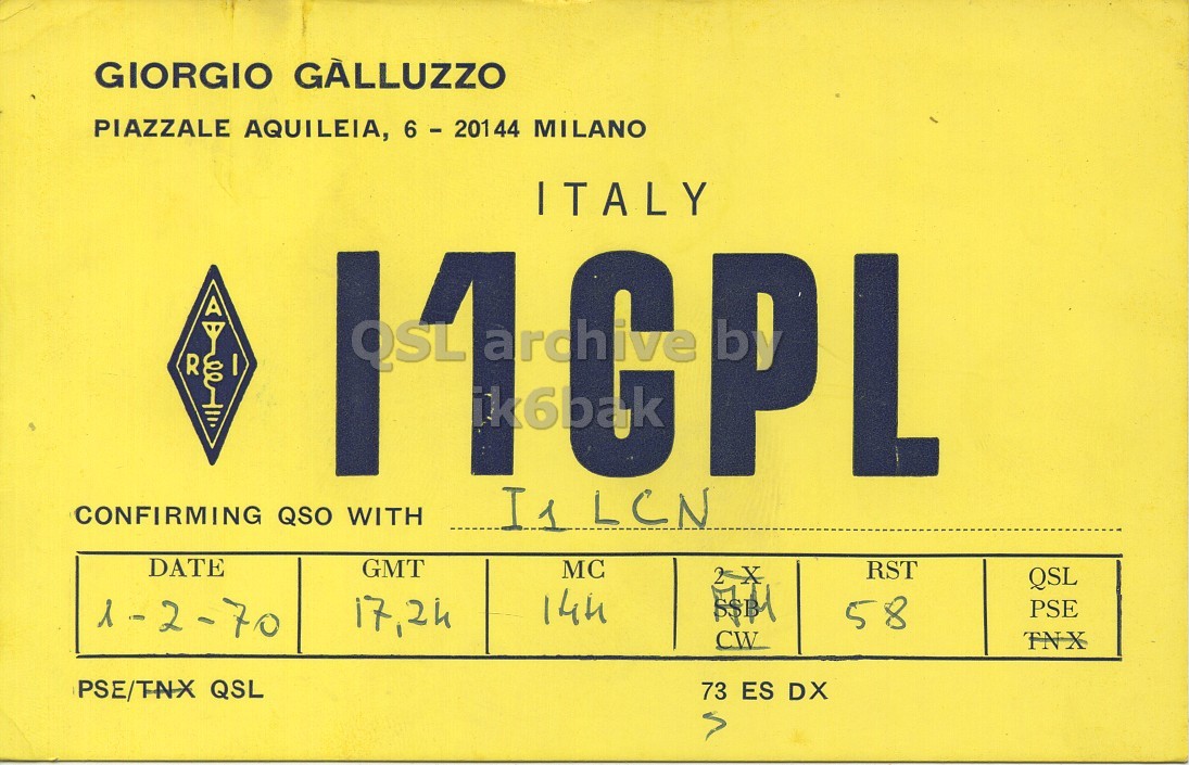 Front QSL card, of I1CPL to I1LCN, February 1, 1970, PH mode. The QSL image contains the following objects: Symbol. And contains this text: GIORGIO GÀLLUZZO PIAZZALE AQUILEIA, 6 - 20144 MILANO ITALY R PL CONFIRMING QSO WITH I1LCN DATE GMT MC RST QSL 14h 17,24 58 1-2-70 PSE CW TNX PSE/TNX QSL 73 ES DX GIORGIO GÀLLUZZO PIAZZALE AQUILEIA, 6 - 20144 MILANO ITALY R PL CONFIRMING QSO WITH I1LCN DATE GMT MC RST QSL 14h 17,24 58 1-2-70 PSE CW TNX PSE/TNX QSL 73 ES DX.