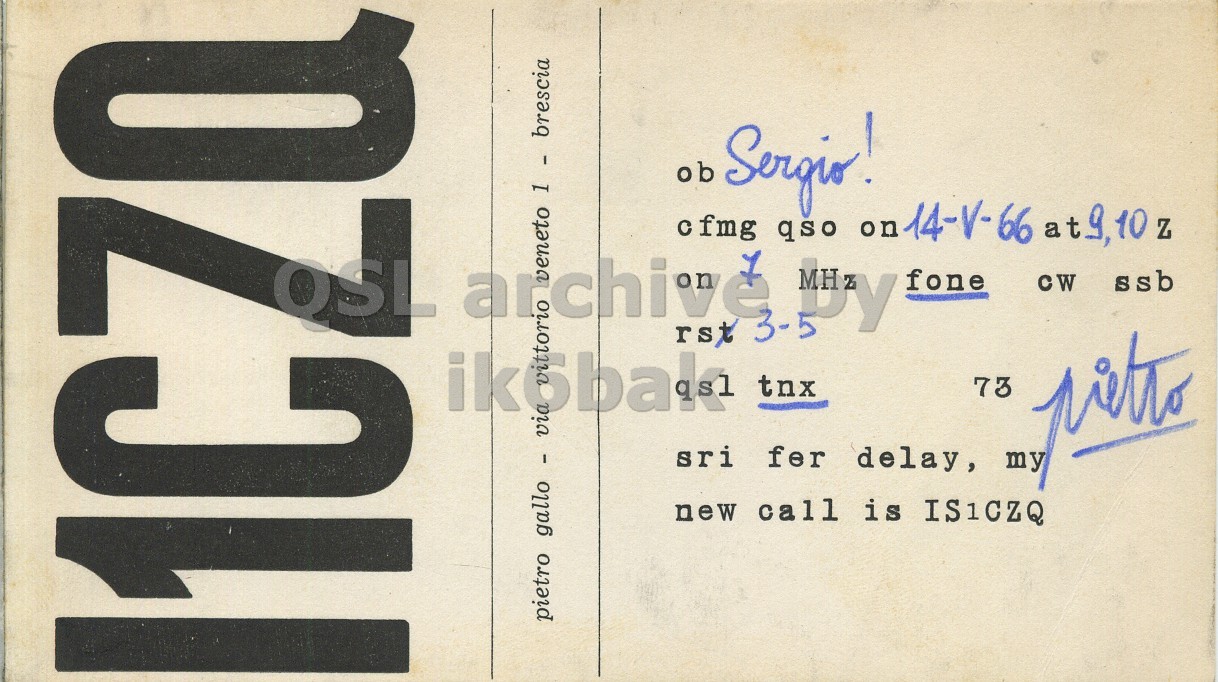 Front QSL card, of I1CZQ to I1LCN, May 14, 1966, PH mode. And contains this text: ob Sergio! 1C QSL 1 - brescia 1 Q rst cfmg py qso on 14-V-66 at9,10 Z fone CW ssb tnx 73 sri fer delay, my new call is IS1CZQ pietro gallo - via ob Sergio! 1C QSL 1 - brescia 1 Q rst cfmg qso on 14-V-66 Z fone CW ssb tnx 73 sri fer delay, my new call is pietro gallo - via.