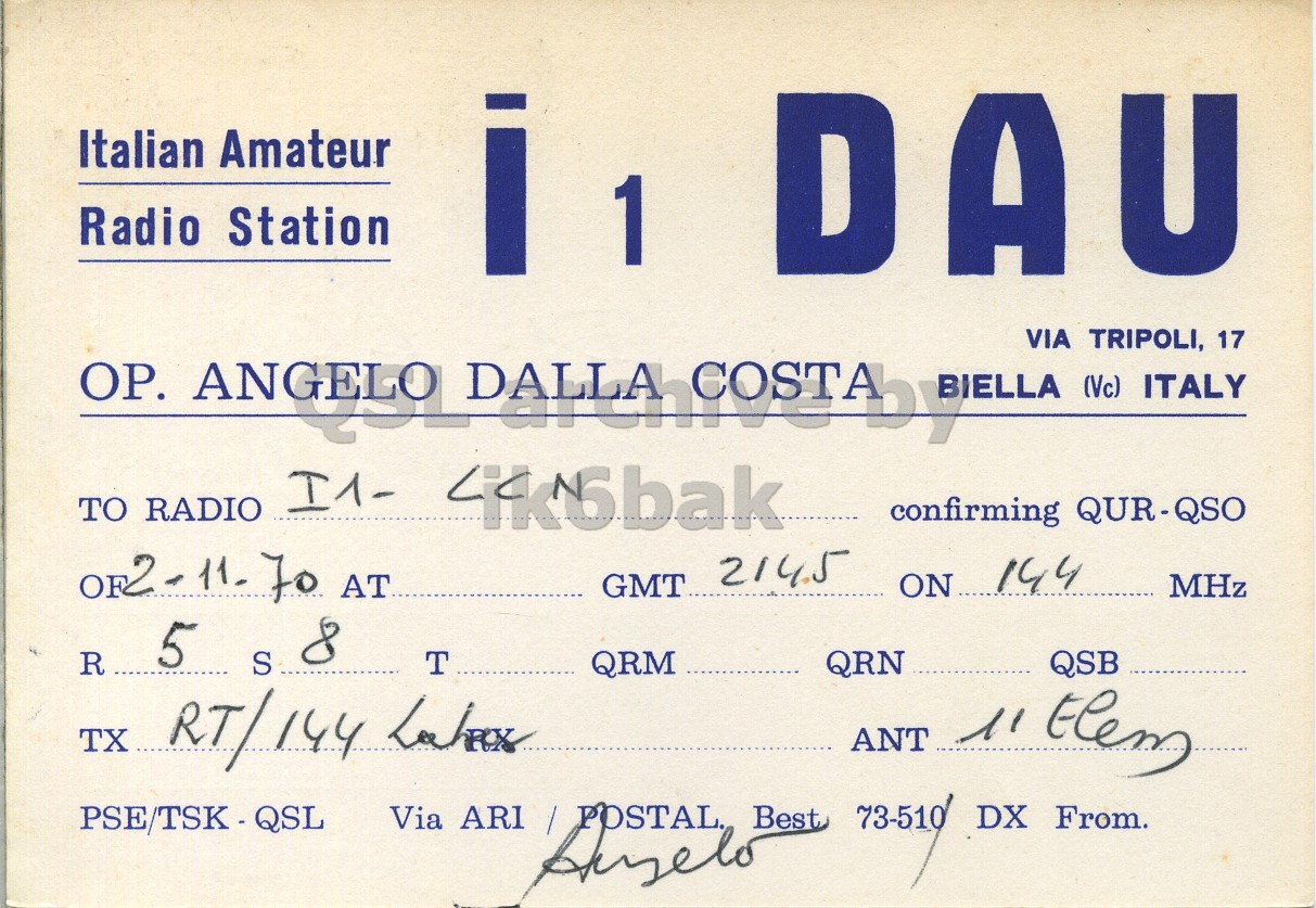 Front QSL card, of I1DAU to I1LCN, November 2, 1970, PH mode. And contains this text: Italian Amateur Radio Station i 1 DAU TO RADIO I1- 4k6bak confirming QUR-QSO OR2-11- 70 AT GMT 214.5 ON 144 MHz R 5 S 8 T QRM QRN QSB ANT 11 Elem PSE/TSK-QSL Via ARI Best 73-510 POSTAL. DX From. Italian Amateur Radio Station i 1 DAU VIA (Vc) TRIPOLI, ITALY 17 TO RADIO I1- confirming QUR-QSO 70 AT GMT ON 144 MHz R 5 S 8 T QRM QRN QSB ANT 11 Elem TX PSE/TSK-QSL Via ARI Best 73-510 POSTAL. DX From..