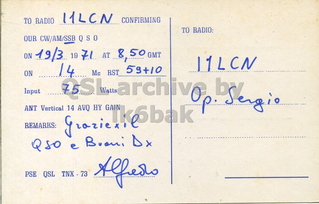 Right QSL card, of I1DPH to I1LCN, March 19, 1971, SSB mode. The QSL image contains the following objects: Envelope, Mail, Postcard. And contains this text: 11LCN CONFIRMING TO RADIO TO RADIO: OUR CW/AM/SSB Q S O O ON 19/3 19 71 AT 8 50 GMT 11LCN ON Input ANT Vertical 14 HY REMARKS: AVQ Q50 e Buoni Dx PSE QSL TNX - 73 Alfredo 11LCN CONFIRMING TO RADIO TO RADIO: OUR CW/AM/SSB Q ON 19/3 19 71 AT 8 50 GMT 11LCN ON Input 14 Mc GAIN RST 59+10 ANT Vertical 14 HY REMARKS: AVQ e Buoni Dx PSE QSL TNX - 73 Alfredo.