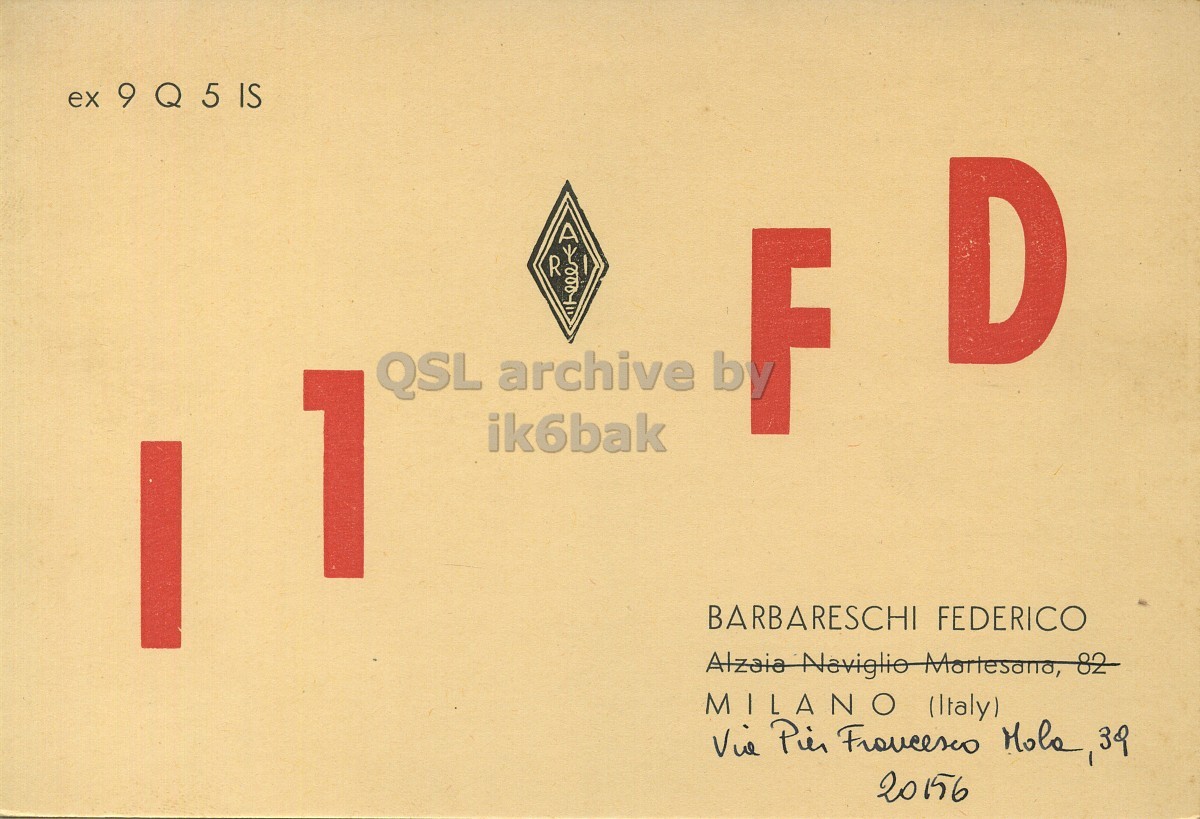 Front QSL card, of I1FD to I1LCN, September 14, 1969, PH mode. The QSL image contains the following objects: Symbol. And contains this text: ex 9 Q 5 IS R D archive QSL F 1 ik6bak BARBARESCHI FEDERICO Alzaia Naviglio Marlesana, 82 MILANO (Italy) ex R D archive QSL F 1 ik6bak BARBARESCHI FEDERICO Alzaia Naviglio Marlesana, MILANO (Italy).