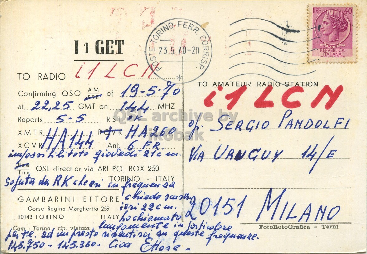Right QSL card, of I1GET to I1LCN, May 19, 1970, AM mode. The QSL image contains the following objects: Envelope, Mail, Person, Postcard, Face. And contains this text: LIRE 40 I 1 GET TORINO STE 23.5 70-20 FERR CORRISP REPVBBLICA ITALIANA TO RADIO TO AMATEUR RADIO STATION Confirming QSO SSB AM of 19-5.70 at... 22,25 GMT on Reports 5-5 XMTR QSL RKcheen direct or via ARI PO BOX 250 sofuta Tnx dis TORINO in GAMBARINI ETTORE LIRE 40 I 1 GET STE 23.5 70-20 FERR CORRISP REPVBBLICA ITALIANA TO RADIO TO AMATEUR RADIO STATION Confirming QSO SSB AM of 22,25 GMT on Reports archive MHZ PANDOLFI XMTR HA144 6 FR XCVR Ant. VIA URUGUY QSL direct via ARI PO BOX 250 Tnx dis TORINO in GAMBARINI ETTORE ITALY Cam Corso Torino TORINO rip. Margherita vietata ITALY ho 226 su.