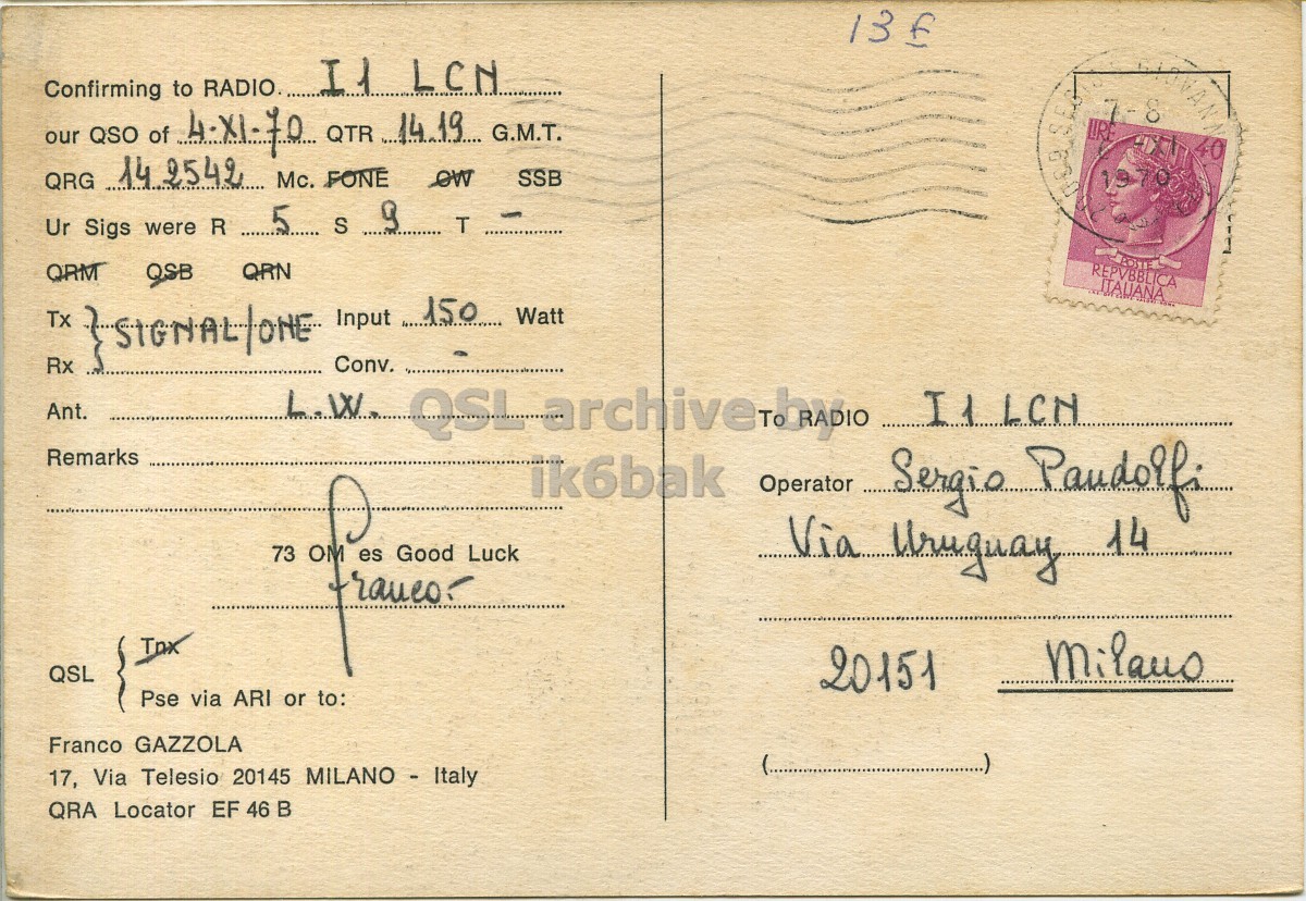 Right QSL card, of I1GFR to I1LCN, November 4, 1970, SSB mode. The QSL image contains the following objects: Envelope, Mail, Postcard, Bride, Person. And contains this text: Confirming to RADIO. our QSO of 4-11-70 QTR 14.19 G.M.T. LIRE 40 QRG 142542 Mc. FONE ow SSB Ur Sigs were R 5 S T QRM QSB QRN REPVBBLICA Tx SIGNAL/ONE Input 150 Watt Rx Conv. L.W. Ant. Remarks ik6bak Operator Sergio Paudolfi 73 OM Luck Via Uruguay 14 QSL 20151 Pse via ARI or to: Franco GAZZOLA 17, Via Telesio 20145 MILANO - Italy QRA Locator EF 46 в Confirming to RADIO. our QSO of QTR G.M.T. LIRE 7-8 40 QRG Mc. FONE ow SSB Ur Sigs were R 5 S T QRM QSB QRN REPVBBLICA Tx Input 150 Watt Rx Conv. L.W. Ant. Remarks ik6bak Operator Sergio Paudolfi 73 OM Luck Uruguay 14 es Good QSL 20151 Pse via ARI or to: Franco GAZZOLA 17, Via Telesio 20145 MILANO - Italy QRA Locator EF 46.