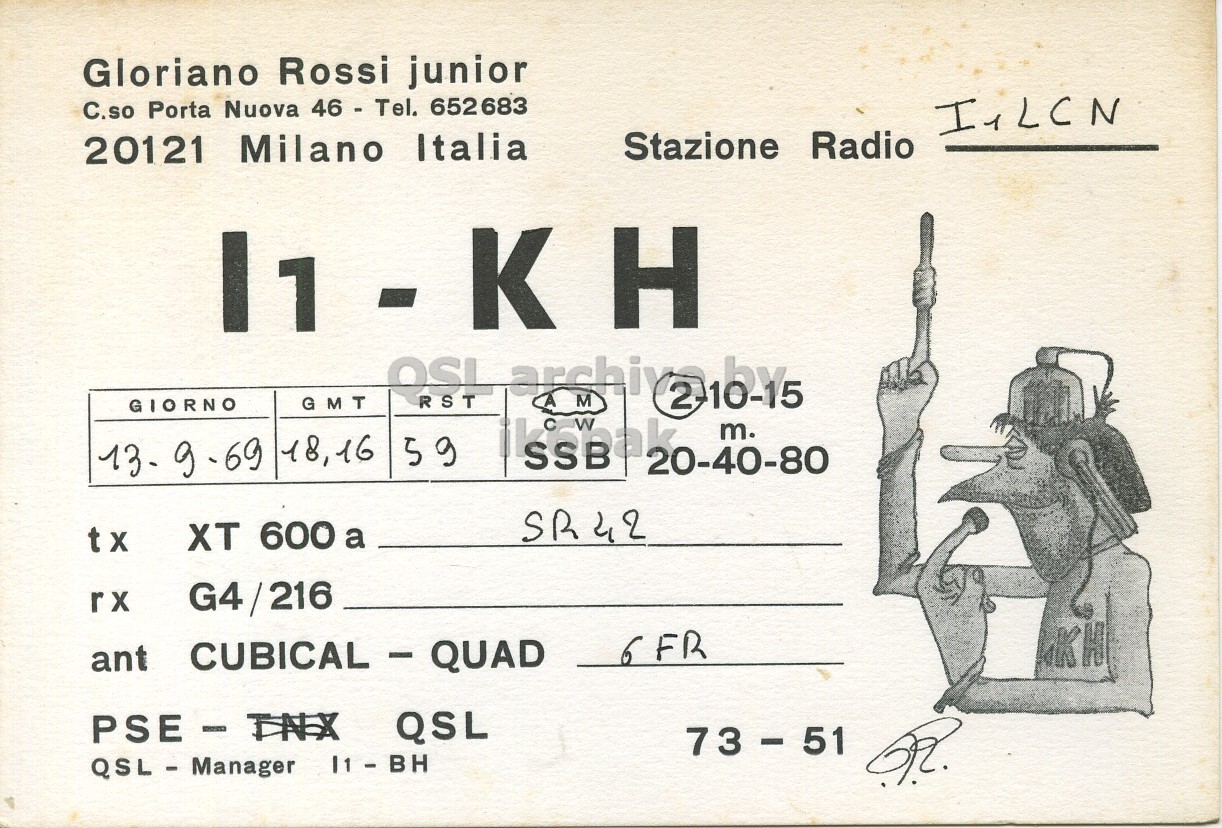 Front QSL card, of I1KH to I1LCN, September 13, 1969, AM mode. The QSL image contains the following objects: Person. And contains this text: Gloriano Rossi junior C.so Porta Nuova 46 - Tel. 652683 20121 Milano Italia Stazione Radio OSL RST AM GIORNO GMT m. 18,16 59 20-40-80 SR 42 tx XT 600 a rx G4/216 ant CUBICAL - QUAD Gloriano Rossi junior C.so Porta Nuova 46 - Tel. 652683 20121 Milano Italia Stazione Radio OSL RST AM GIORNO GMT m. 18,16 59 20-40-80 SR 42 tx XT 600 a rx G4/216 ant CUBICAL - QUAD QSL QSL - Manager.