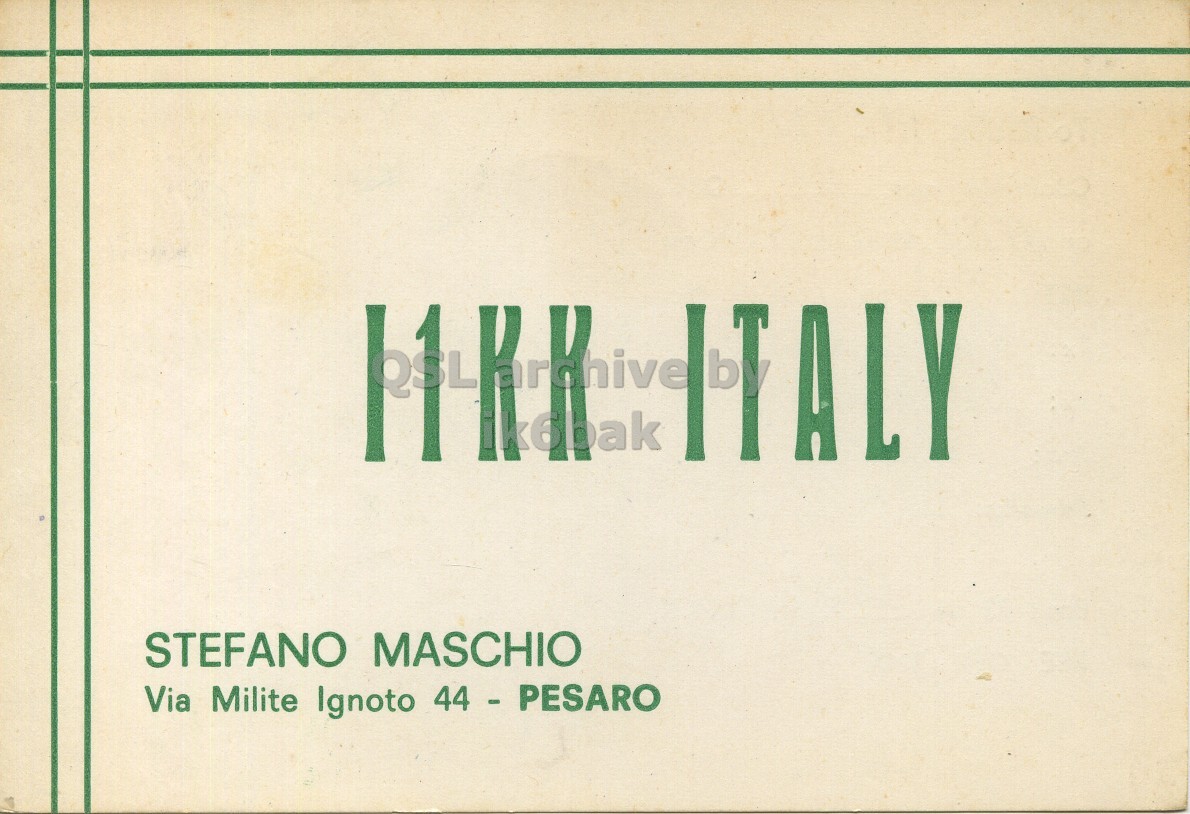 Front QSL card, of I1KK to I1LCN, July 16, 1966, AM mode. The QSL image contains the following objects: Page, Advertisement. And contains this text: ITALY STEFANO MASCHIO Via Milite Ignoto 44 - PESARO ITALY STEFANO MASCHIO Via Milite Ignoto 44 - PESARO.
