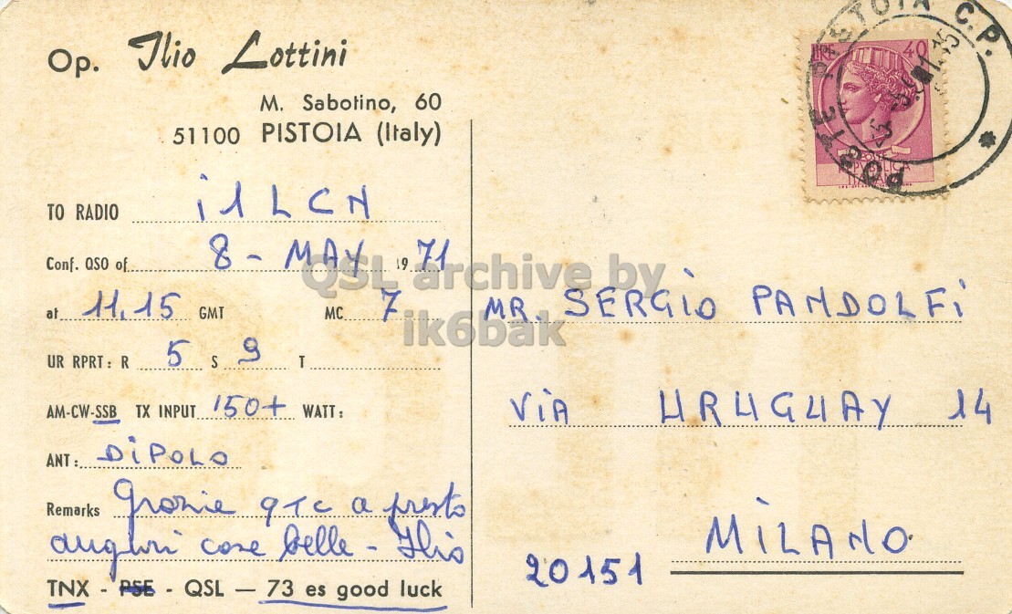 Right QSL card, of I1LCC to I1LCN, May 8, 1971, PH mode. The QSL image contains the following objects: Envelope, Mail, Postcard, Face, Person. And contains this text: C.P. Op. Ilio Lottini 40 5 M. Sabotino, 60 51100 PISTOIA (Italy) TO RADIO i1LCN Conf. QSO of. 11,15 GMT MC at ik6bak MR SERGiO PANDOLFi 5 UR RPRT : R S T TX INPUT 150+ WATT: AM-CW-SSB ViA DiPOLO 20151 C.P. Op. Ilio Lottini 40 5 Sabotino, 60 51100 PISTOIA (Italy) TO RADIO i1LCN Conf. QSO 7 11,15 GMT MC at ik6bak MR PANDOLFi 5 UR R S T TX INPUT 150+ WATT: AM-CW-SSB ViA 14 DiPOLO Remarks a 20151 es good luck.