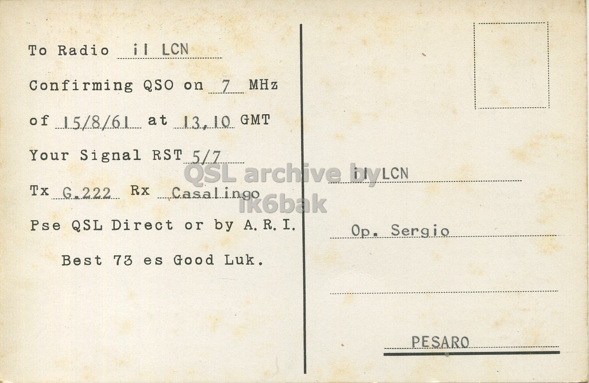 Right QSL card, of I1LCX to I1LCN, August 15, 1961, PH mode. The QSL image contains the following objects: Envelope, Mail, Postcard, Book, Publication. And contains this text: To Radio il LCN Confirming QSO on 7 MHz of 15/8/61 at 13,10 GMT Your Signal RST 5/7 QSL archive byLCN Tx G.222 Rx Casalingo ik6bak Pse QSL Direct or by A. R. I. Op Sergio Best 73 es Good Luk. PESARO To Radio il LCN Confirming QSO on 7 MHz of 15/8/61 at 13,10 GMT Your Signal RST 5/7 QSL archive Tx Rx Casalingo ik6bak Pse QSL Direct or by A. R. I. Op Sergio Best 73 es Good Luk. PESARO.