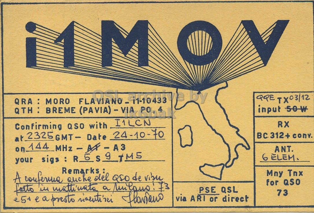 Front QSL card, of I1MOV to I1LCN, October 24, 1970, PH mode. And contains this text: M QRA : MORO QQE TX03/12 RX Confirming QSO with I1LCN at 2325 GMT - Date 24-10-70 BC 312+ conv. ANT. your 6 ELEM. Mny Tnx A conferina ouche del QSO de vibu for QSO forto PSE QSL 73 via ARI or direct M QRA : MORO QQE TX03/12 QTH : BREME input RX Confirming QSO with I1LCN at 2325 GMT - Date 24-10-70 312+ conv. on 144 ANT. your 6 ELEM. Mny Tnx A ouche del QSO de vibu for QSO a forto PSE QSL 73 e a presto via ARI or direct.