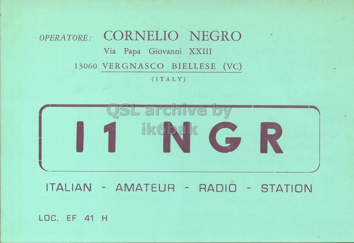 Front QSL card, of I1NGR to I2LCN, October 17, 1971, PH mode. The QSL image contains the following objects: Advertisement, Poster. And contains this text: CORNELIO NEGRO OPERATORE: Via Papa Giovanni XXIII 13060 VERGNASCO BIELLESE (VC) (ITALY) QSL archive by I LOC. EF 41 H CORNELIO NEGRO OPERATORE: Via Papa Giovanni XXIII 13060 VERGNASCO BIELLESE (VC) (ITALY) QSL archive by I 1 G R LOC. EF 41 H.