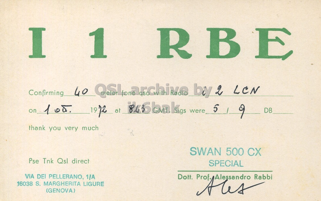 Front QSL card, of I1RBE to I2LCN, October 1, 1972, PH mode. And contains this text: I 1 R в E Confirming 40 QSLarchive by 2 LCN 5 9 DB thank you very much SWAN 500 CX Pse Tnk Qsl direct SPECIAL VIA DEI PELLERANO, 1/A Dott. Rabbi 16038 S. MARGHERITA LIGURE (GENOVA) I 1 R E Confirming 40 by 2 LCN were on at 5 9 DB thank you very much SWAN 500 CX Pse Tnk Qsl direct SPECIAL VIA DEI PELLERANO, 1/A Dott. Rabbi 16038 S. MARGHERITA LIGURE (GENOVA) Prof. Alessandro.