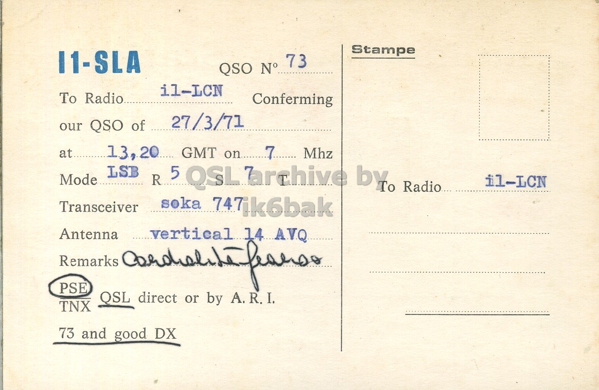 Right QSL card, of I1SLA to I1LCN, March 27, 1971, SSB mode. The QSL image contains the following objects: Envelope, Mail, Postcard, Book. And contains this text: Stampe 11-SLA QSO N° 73 il-LCN To Radio Conferming 27/3/71 our QSO of at.. 13,20 GMT on..... 7 Mhz LSB Mode R 5 QSL archive by. il-LCN Transceiver soka 747ik6bak Antenna vertical 14 A.V.Q Remarks PSE QSL direct or by A. R.I. TNX 73 and good DX Stampe 11-SLA QSO N° 73 il-LCN To Conferming 27/3/71 our QSO of at.. GMT on..... 7 Mhz LSB Mode R 5 QSL by. il-LCN Transceiver soka 747ik6bak Antenna vertical 14 Remarks PSE QSL direct or by A. R.I. TNX 73 and good DX.
