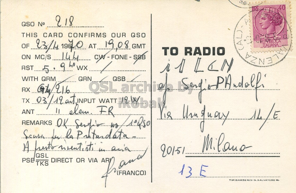 Right QSL card, of I1TRF to I1LCN, April 23, 1970, PH mode. The QSL image contains the following objects: Envelope, Mail, Person, Postcard, Face. And contains this text: 40 LIRE QSO N° 218 THIS CARD CONFIRMS OUR QSO OF 23/4 1970 AT.. 19.08 GMT REPVBBLICA ITALIANA TO RADIO (AL) ANT elem FR QRN OSL WATT QSB archive ALENZA Milano QSL PSE DIRECT OR VIA TKS and 13 E TIP.BARBERIS.S.SALVATORE M. 40 LIRE QSO 218 THIS CARD CONFIRMS OUR QSO OF 19.08 GMT ITALIANA TO RADIO ON MC/S (AL) LCN RST 5. 9 WITH QRM TX INPUT ikobak ANT elem FR QRN OSL WATT QSB archive REMARKS A la Milano QSL PSE DIRECT OR VIA TKS and 13 E TIP.BARBERIS.S.SALVATORE.