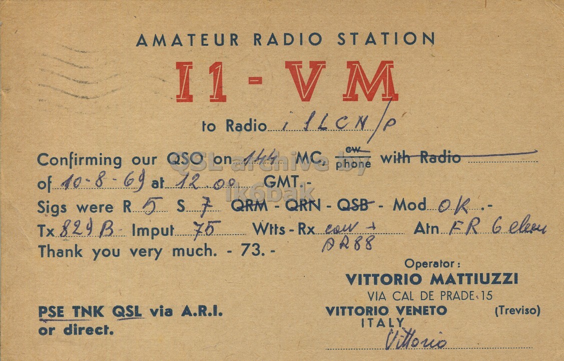 Front QSL card, of I1VM to I1LCN/P, August 10, 1969, PH mode. The QSL image contains the following objects: Book, Publication. And contains this text: AMATEUR RADIO STATION Confirming our QSO phone GW of 10- 8 69 at with Radio GMT.- Thank you very much. - 73. - VITTORIO MATTIUZZI VIA CAL DE PRADE,15 PSE TNK QSL via A.R.I. VITTORIO VENETO (Treviso) ITALY or direct. AMATEUR RADIO STATION to Confirming our QSO phone GW of at with Radio GMT.- Sigs were 5 Imput... 75 T Thank you very VITTORIO MATTIUZZI VIA CAL DE PSE TNK QSL via A.R.I. VITTORIO VENETO (Treviso) ITALY or direct..