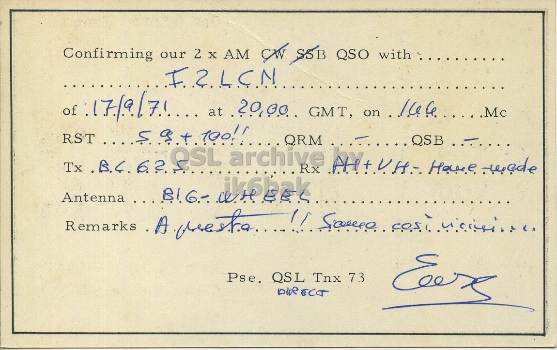 Right QSL card, of I1VNZ to I2LCN, September 17, 1971, PH mode. And contains this text: Confirming our 2 X A.M CW SSB QSO with of 17/9/7..... at GMT, on iksbak Pse. QSL Tnx 73 DIRECT Confirming our 2 A.M QSO with of at GMT, on RST QRM Tx archive Rx Have iksbak Antenna Remarks A Pse. QSL Tnx 73 DIRECT.