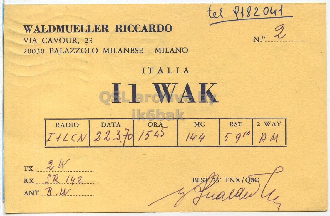 Front QSL card, of I1WAK to I1LCN, March 22, 1970, AM mode. The QSL image contains the following objects: Book, Publication. And contains this text: tel P182041 WALDMUELLER RICCARDO 2 N.° VIA CAVOUR, 23 20030 PALAZZOLO MILANESE - MILANO ITALIA ik6bak 2 WAY ORA MC RST DATA RADIO I1LCN 22.3.70 1545 144 AM 2 W TX RX SR 142 ANT B.W tel P182041 WALDMUELLER RICCARDO 2 N.° VIA CAVOUR, 23 20030 PALAZZOLO MILANESE - MILANO ITALIA ik6bak 2 WAY ORA MC RST DATA RADIO I1LCN 22.3.70 1545 144 AM 2 W TX RX SR 142 ANT B.W.