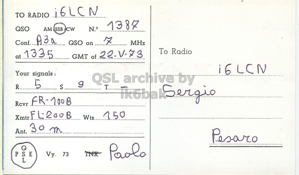 Right QSL card, of I1WCE to I6LCN, May 22, 1973, SSB mode. The QSL image contains the following objects: Envelope, Mail. And contains this text: TO RADIO i6LCN 1387 QSO AM SSB/CW N.° Conf. A3a QSO on 7 MHz at 1335 To Radio GMT of 22-V-73 Your signals : QSL archive by R.... 5 S Rcvr FR-100B Ant. 30 m TNX Vy. 73 Paolo L TO RADIO i6LCN 1387 QSO AM SSB/CW N.° Conf. A3a QSO on 7 MHz at 1335 To Radio GMT of 22-V-73 Your signals : QSL archive by R.... 5 S Rcvr FR-100B Wts... Ant. 30 m TNX Vy. 73 Paolo L.