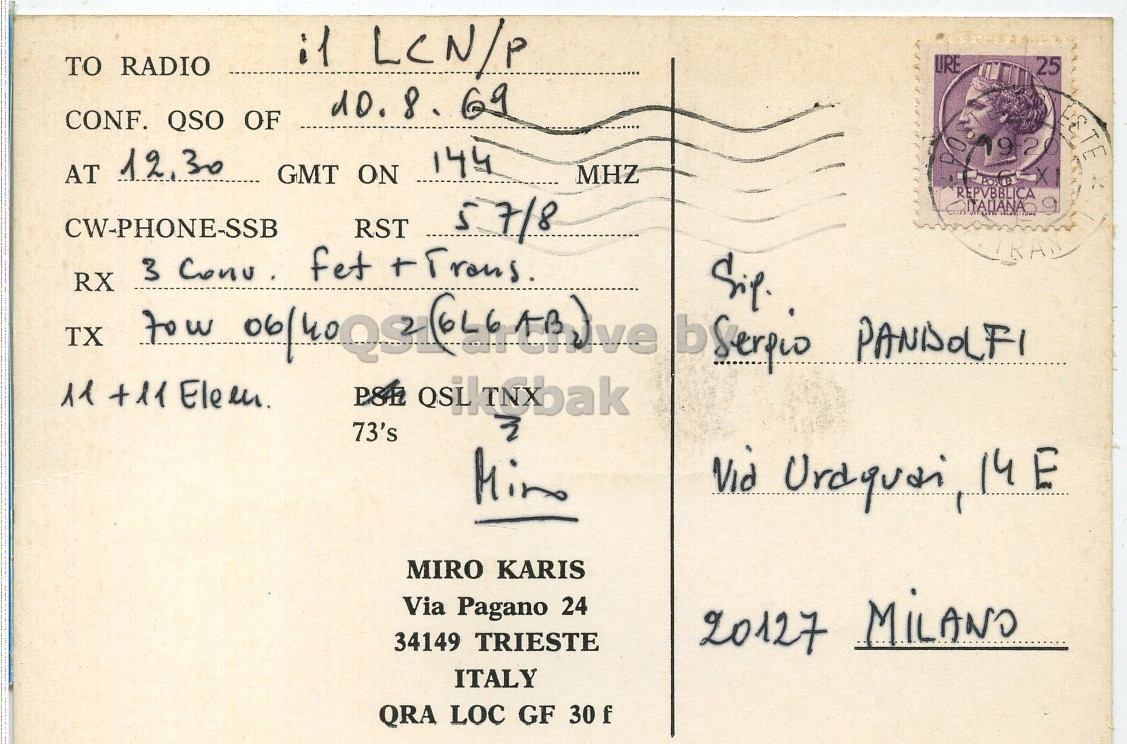 Right QSL card, of I1YAK to I1LCN/P, August 10, 1969, PH mode. The QSL image contains the following objects: Envelope, Mail, Postcard, Person, Face. And contains this text: TO RADIO il LCN/P URE 25 10.8. 69 CONF. QSO OF 144 AT 12, 30 GMT ON MHZ REPVBBLICA CW-PHONE-SSB RST 57/8 RAN TX RX tow b Serpio PANDOLFI 73's MIRO KARIS Via Pagano 24 34149 TRIESTE 20127 MILANO ITALY QRA LOC GF 30 f TO RADIO LCN/P URE 25 69 CONF. QSO OF 144 AT 30 GMT ON MHZ REPVBBLICA CW-PHONE-SSB RST 57/8 RAN 3 fet TX RX tow b 11 +11 73's MIRO KARIS Via Pagano 24 34149 TRIESTE 20127 ITALY QRA LOC GF 30 f.